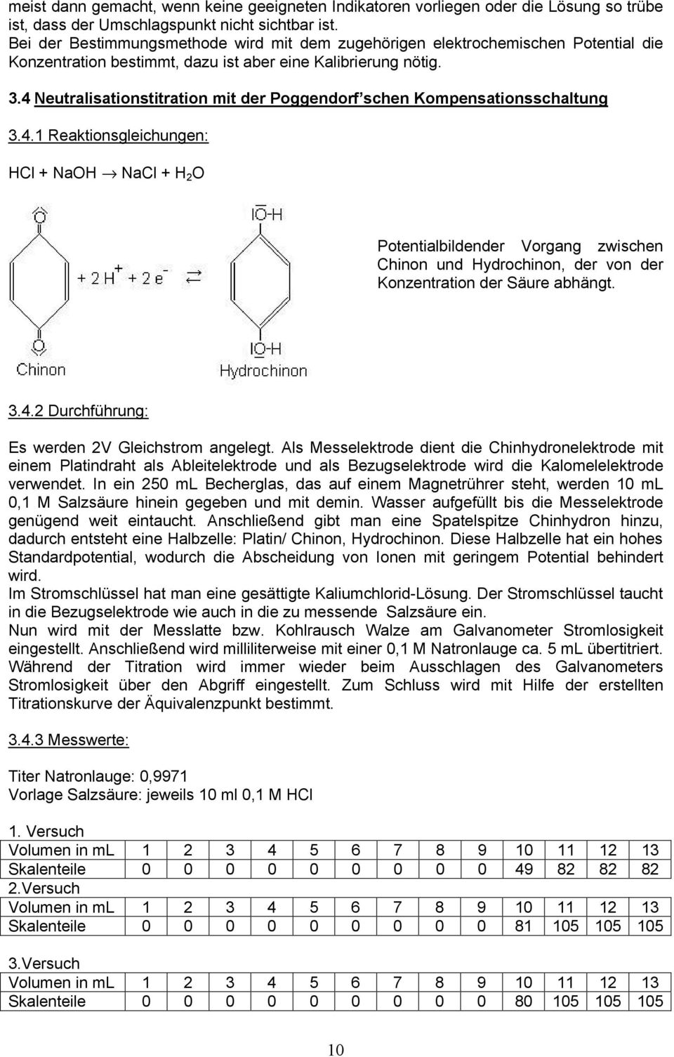 4 Neutralisationstitration mit der Poggendorf schen Kompensationsschaltung 3.4.1 Reaktionsgleichungen: HCl + NaOH NaCl + H 2 O Potentialbildender Vorgang zwischen Chinon und Hydrochinon, der von der Konzentration der Säure abhängt.
