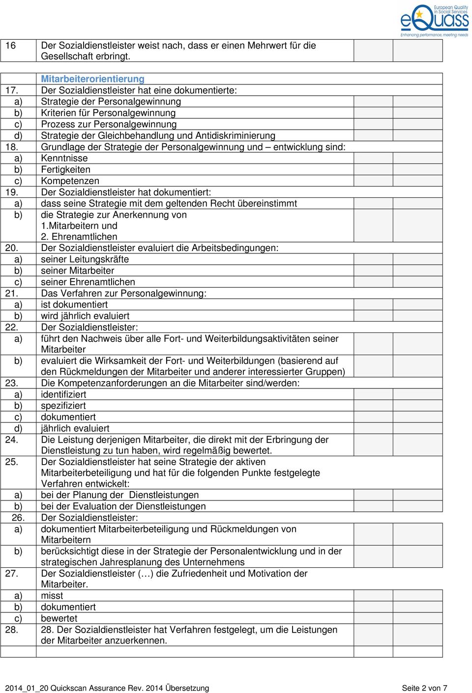 Antidiskriminierung 18. Grundlage der Strategie der Personalgewinnung und entwicklung sind: a) Kenntnisse b) Fertigkeiten c) Kompetenzen 19.