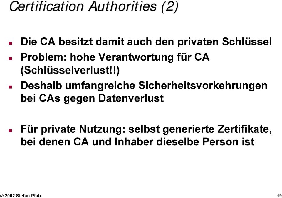 !) Deshalb umfangreiche Sicherheitsvorkehrungen bei CAs gegen Datenverlust Für