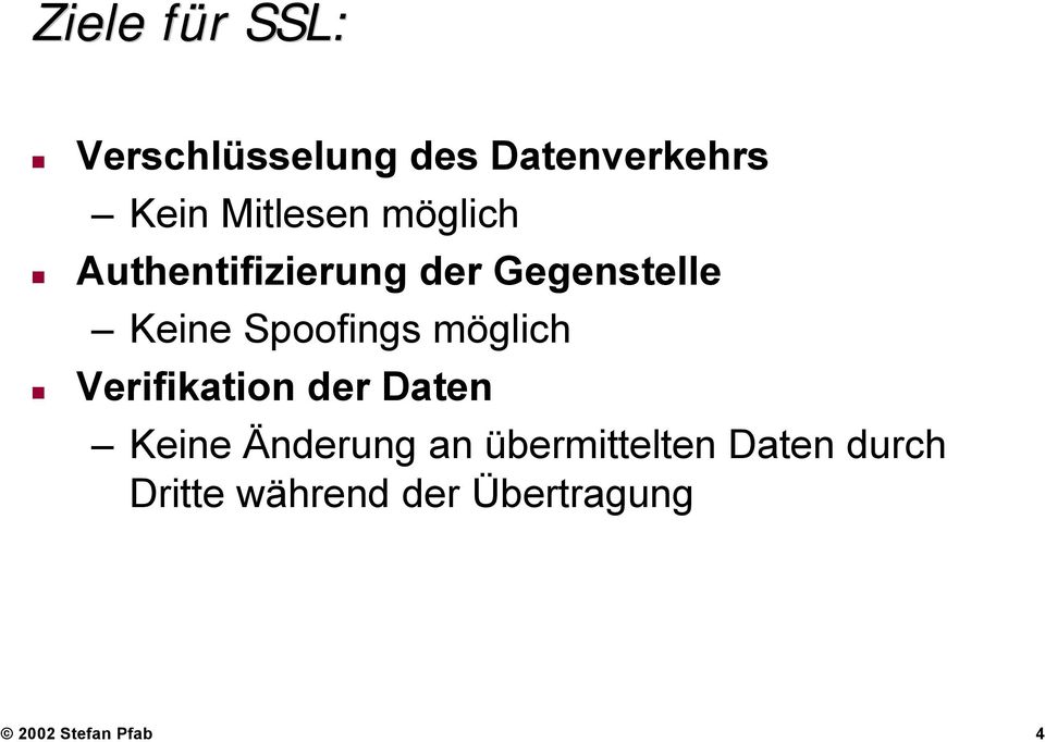 Spoofings möglich Verifikation der Daten Keine Änderung an