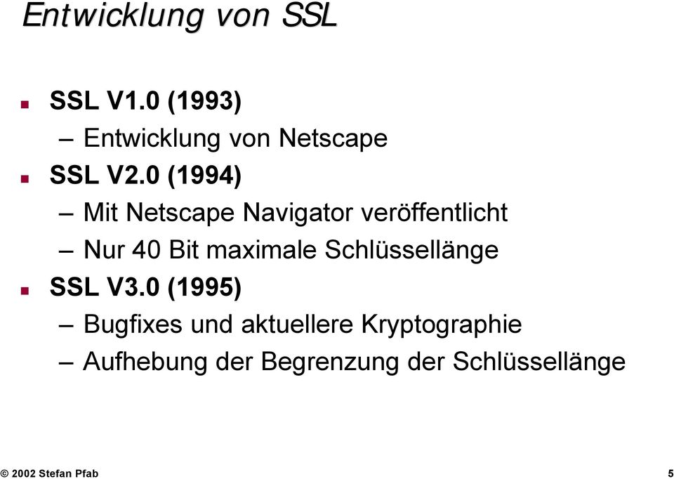 0 (1994) Mit Netscape Navigator veröffentlicht Nur 40 Bit maximale