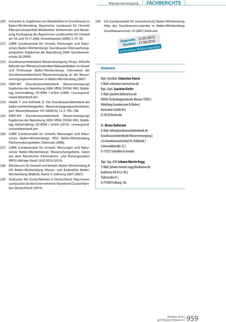 [21] LUBW (Landesanstalt für Umwelt, Messungen und Naturschutz Baden-Württemberg): Grundwasser-Überwachungsprogramm. Ergebnisse der Beprobung 2008. Grundwasserschutz 38 (2009).