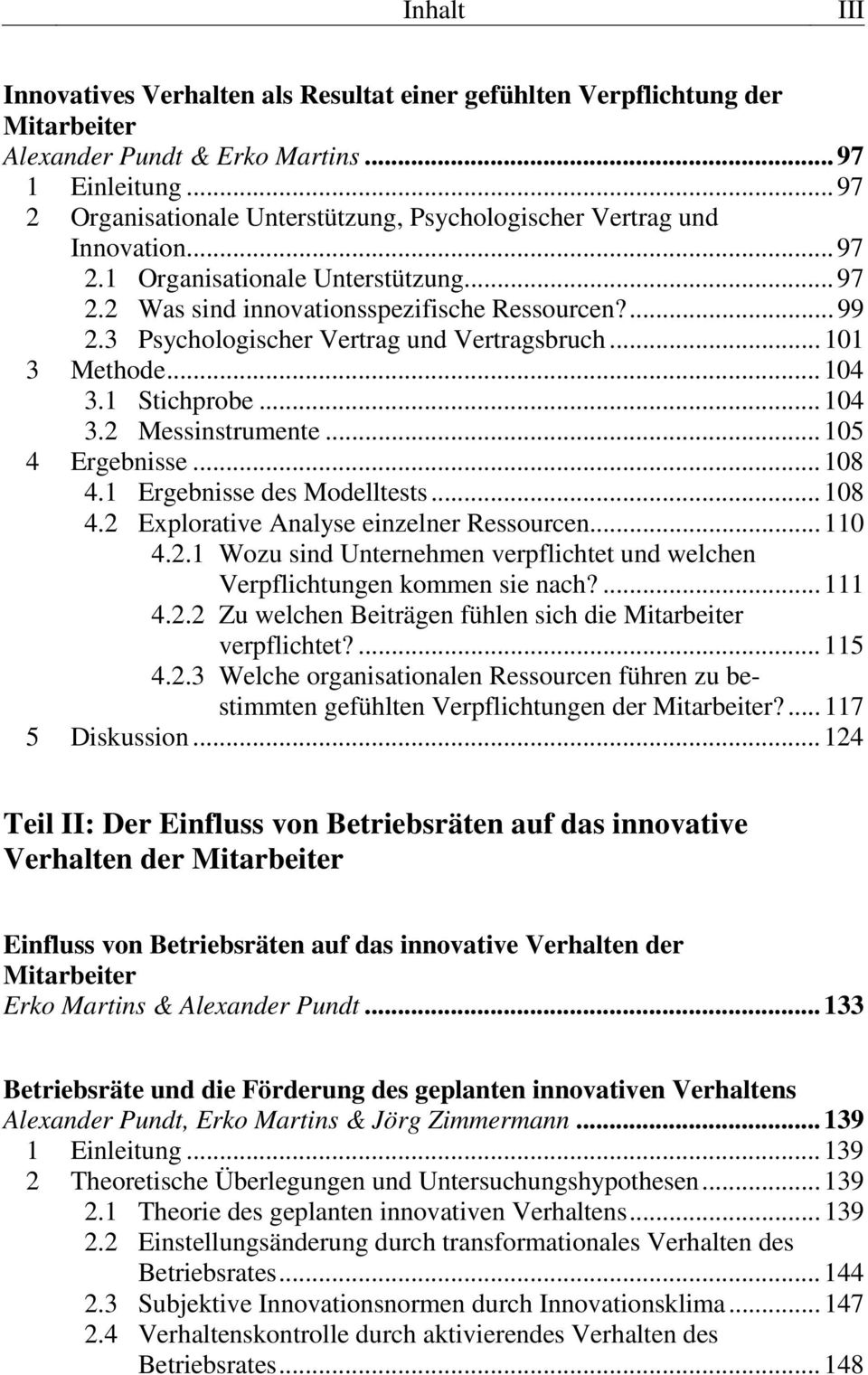 3 Psychologischer Vertrag und Vertragsbruch... 101 3 Methode... 104 3.1 Stichprobe... 104 3.2 Messinstrumente... 105 4 Ergebnisse... 108 4.1 Ergebnisse des Modelltests... 108 4.2 Explorative Analyse einzelner Ressourcen.