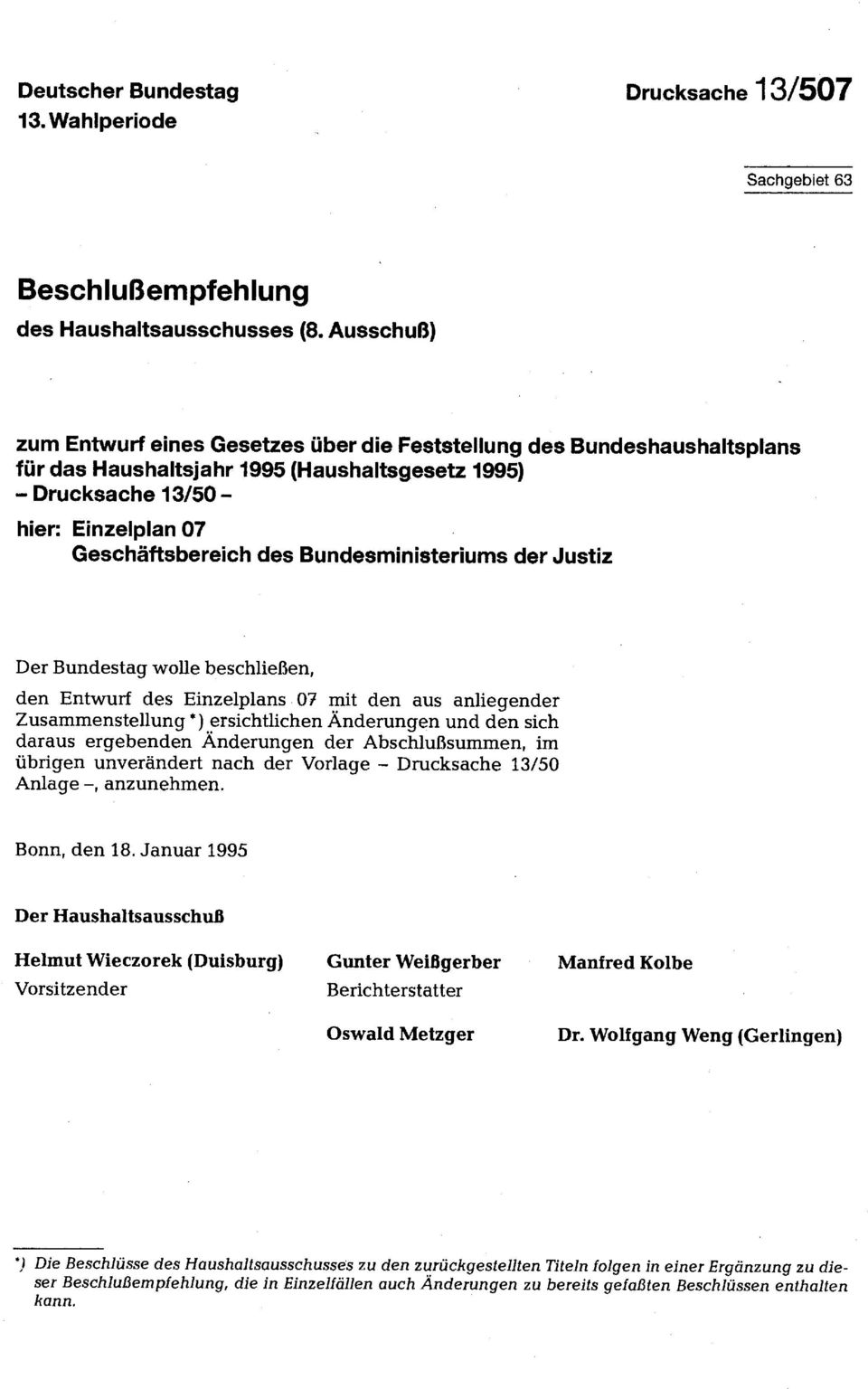 Bundesministeriums der Justiz Der Bundestag wolle beschließen, den Entwurf des Einzelplans 07 mit den aus anliegender Zusammenstellung *) ersichtlichen Änderungen und den sich daraus ergebenden