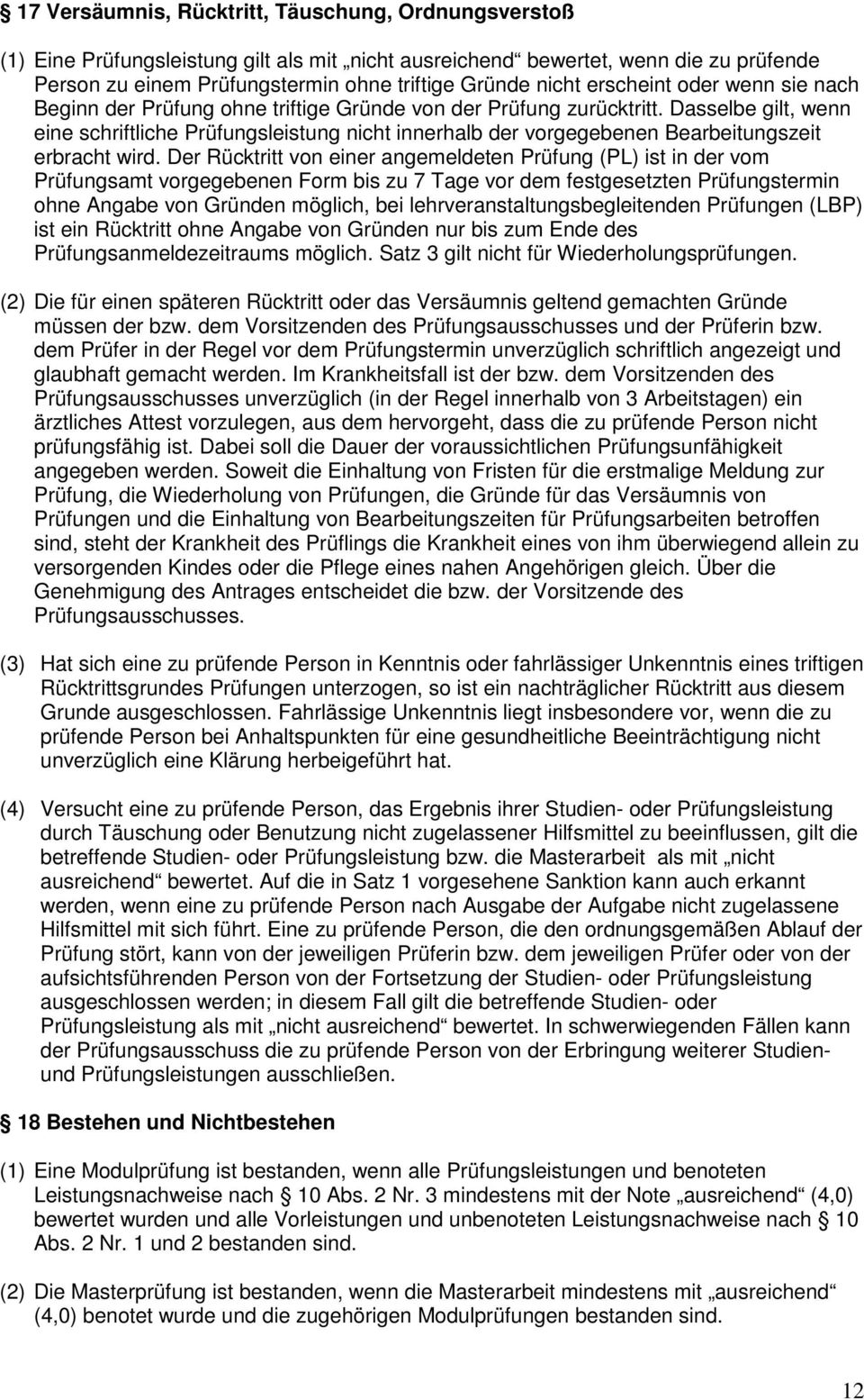 Dasselbe gilt, wenn eine schriftliche Prüfungsleistung nicht innerhalb der vorgegebenen Bearbeitungszeit erbracht wird.