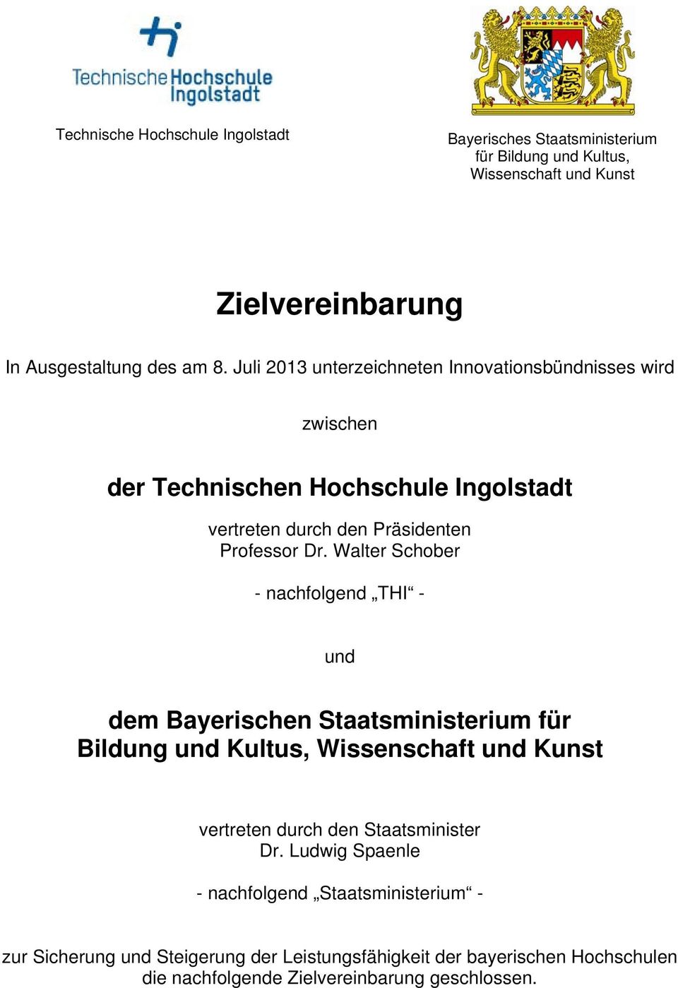 Walter Schober - nachfolgend THI - und dem Bayerischen Staatsministerium für Bildung und Kultus, Wissenschaft und Kunst vertreten durch den Staatsminister Dr.