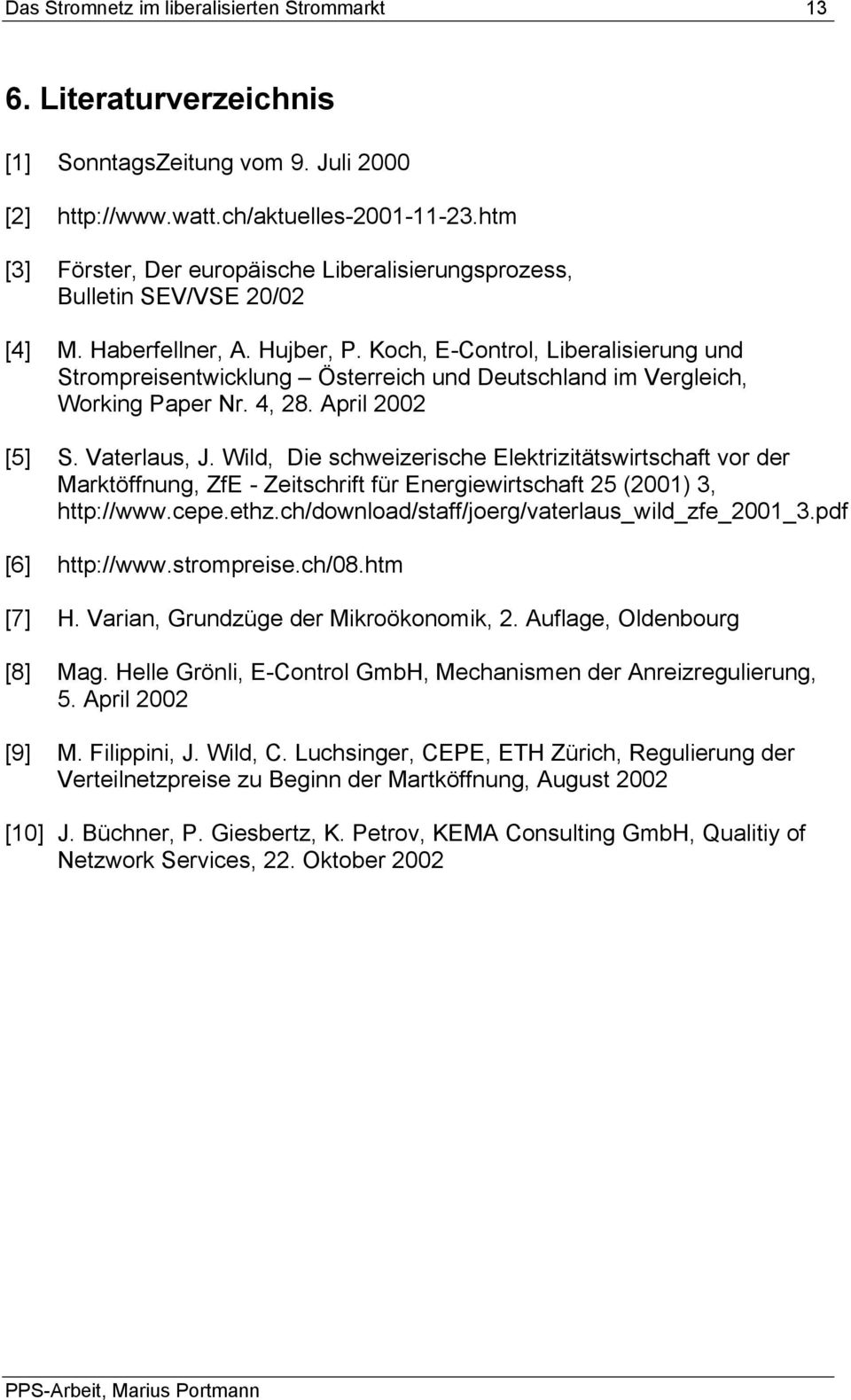 Koch, E-Control, Liberalisierung und Strompreisentwicklung Österreich und Deutschland im Vergleich, Working Paper Nr. 4, 28. April 2002 [5] S. Vaterlaus, J.