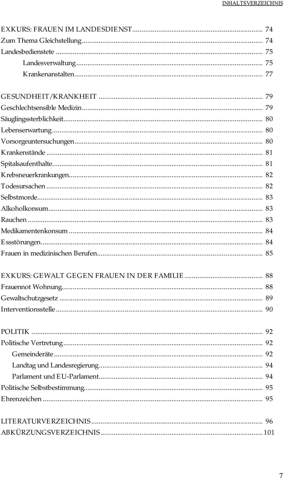 .. 82 Todesursachen... 82 Selbstmorde... 83 Alkoholkonsum... 83 Rauchen... 83 Medikamentenkonsum... 84 Essstörungen... 84 Frauen in medizinischen Berufen.