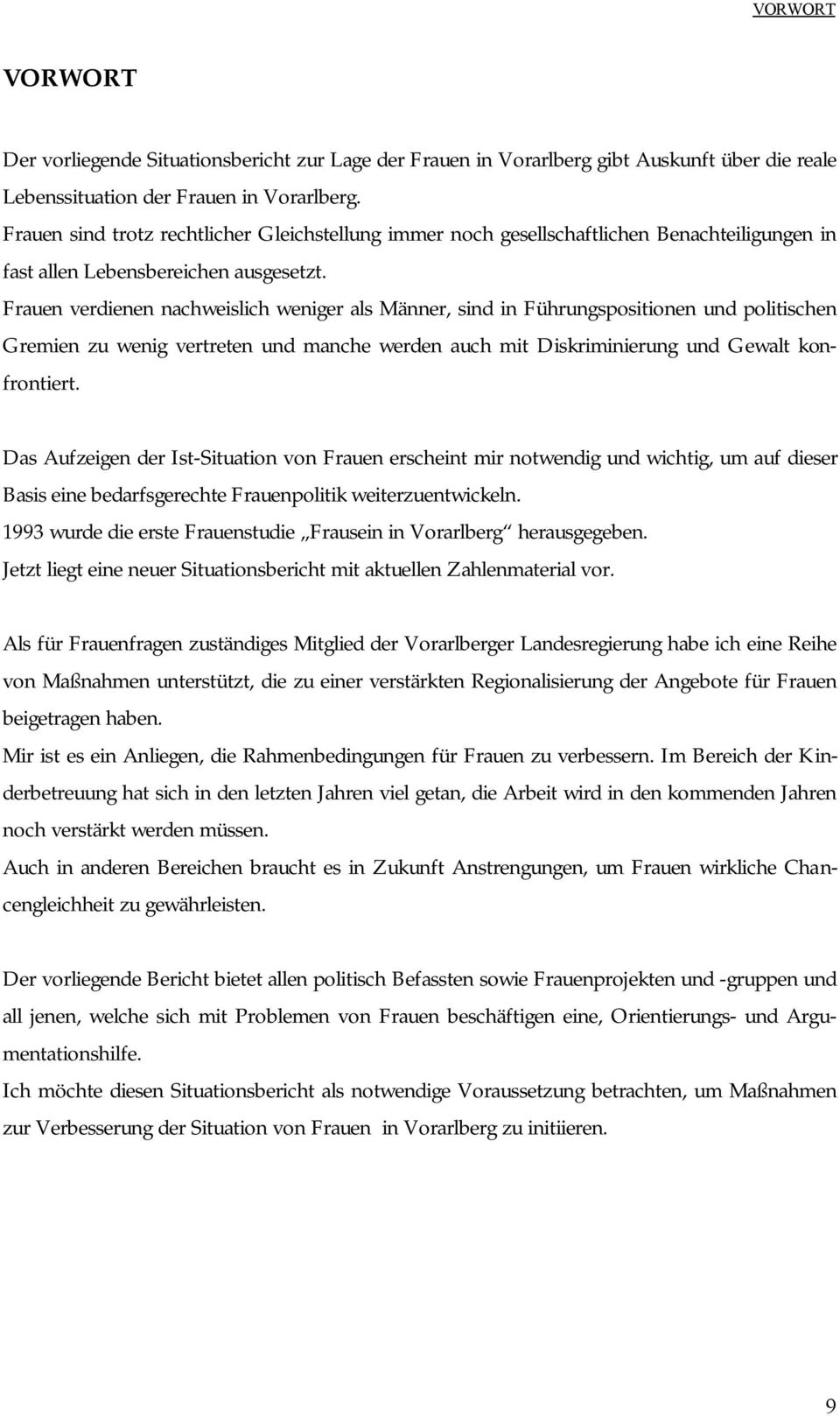 Frauen verdienen nachweislich weniger als Männer, sind in Führungspositionen und politischen Gremien zu wenig vertreten und manche werden auch mit Diskriminierung und Gewalt konfrontiert.