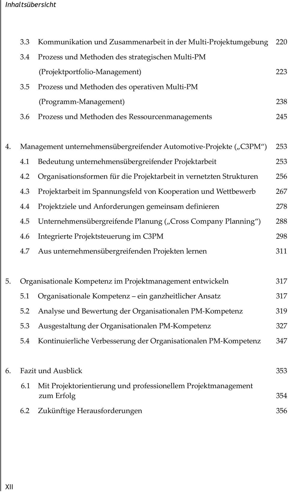 Management unternehmensübergreifender Automotive-Projekte ( C3PM ) 253 4.1 Bedeutung unternehmensübergreifender Projektarbeit 253 4.