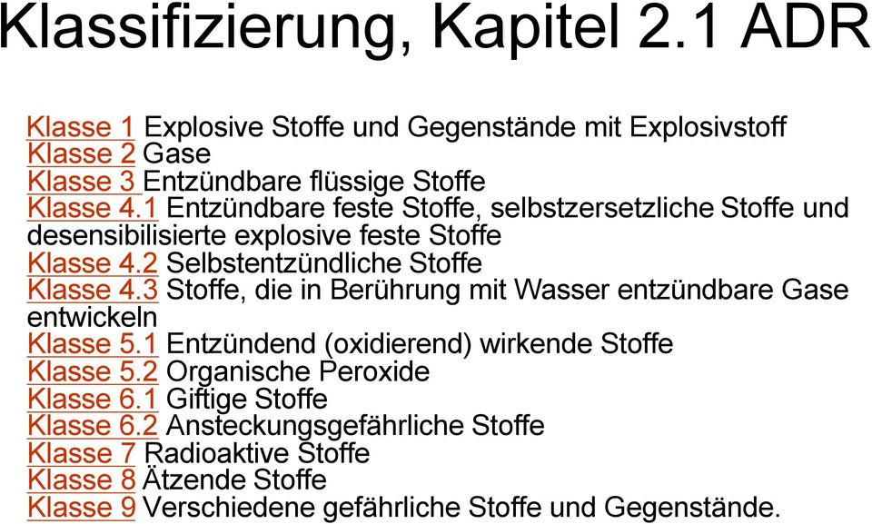 3 Stoffe, die in Berührung mit Wasser entzündbare Gase entwickeln Klasse 5.1 Entzündend (oxidierend) wirkende Stoffe Klasse 5.