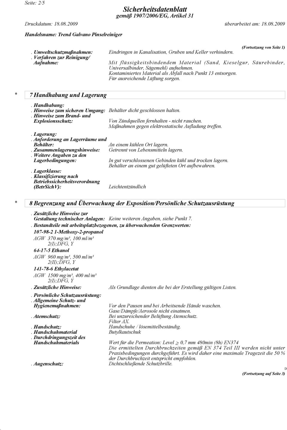 Für ausreichende Lüftung sorgen. * 7 Handhabung und Lagerung. Handhabung:. Hinweise zum sicheren Umgang: Behälter dicht geschlossen halten.. Hinweise zum Brand- und Explosionsschutz:. Lagerung:.