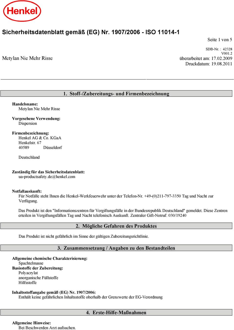 67 40589 Düsseldorf Deutschland Zuständig für das Sicherheitsdatenblatt: ua-productsafety.de@henkel.com Notfallauskunft: Für Notfälle steht Ihnen die Henkel-Werkfeuerwehr unter der Telefon-Nr.