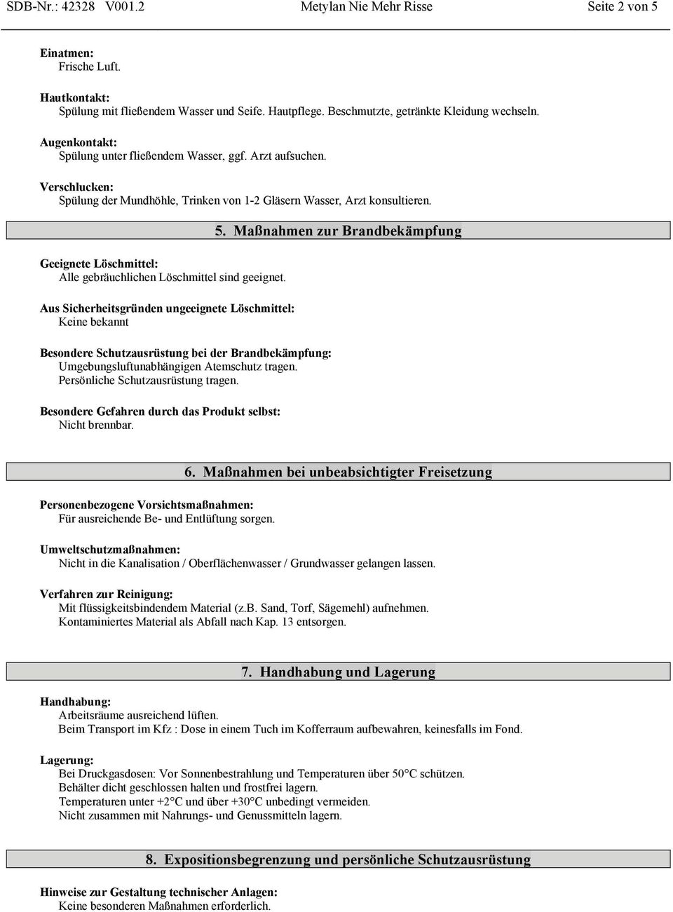 Geeignete Löschmittel: Alle gebräuchlichen Löschmittel sind geeignet.