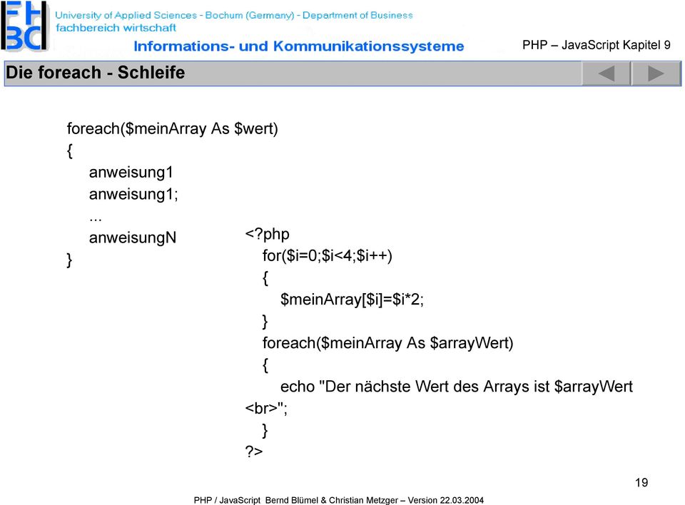 php for($i=0;$i<4;$i++) $meinarray[$i]=$i*2;