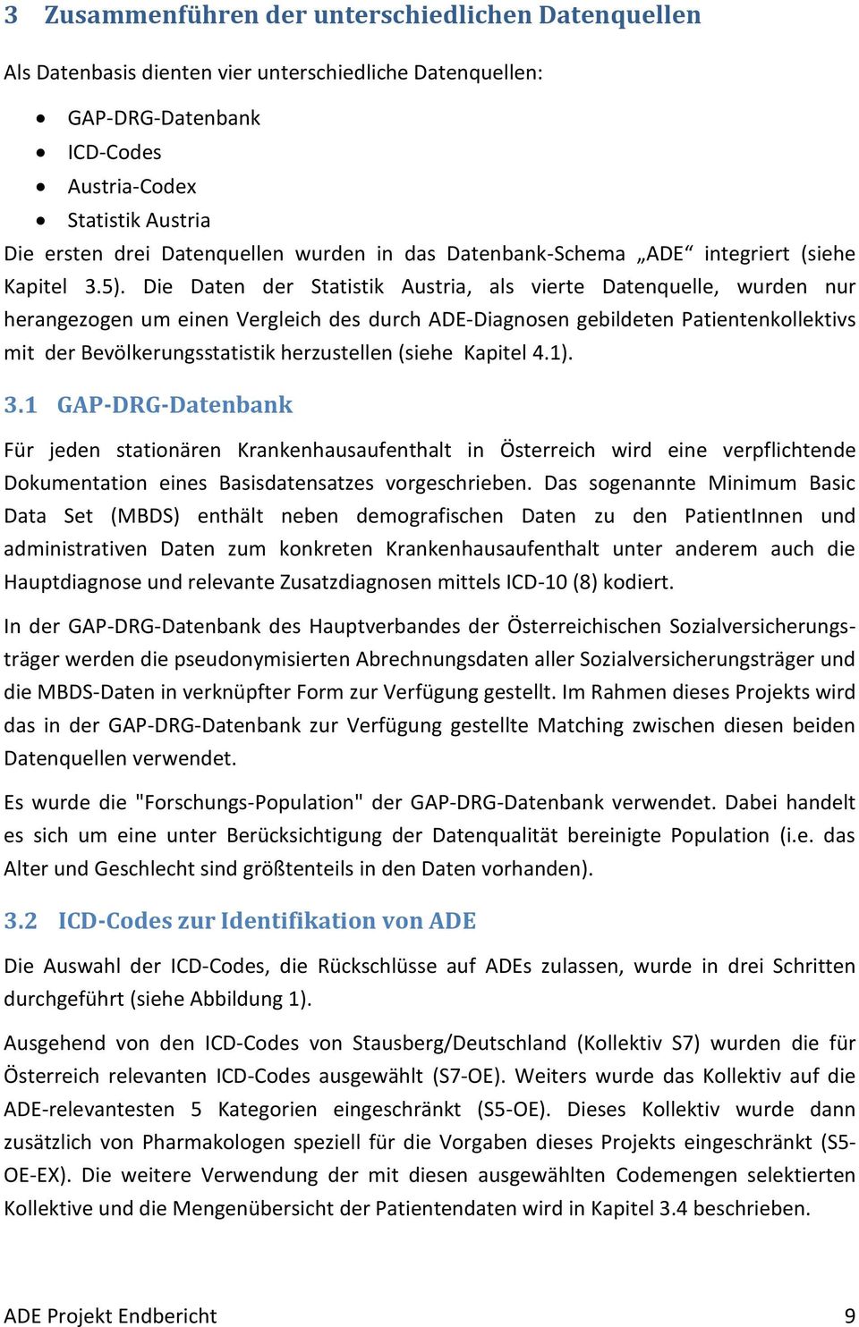 Die Daten der Statistik Austria, als vierte Datenquelle, wurden nur herangezogen um einen Vergleich des durch ADE-Diagnosen gebildeten Patientenkollektivs mit der Bevölkerungsstatistik herzustellen