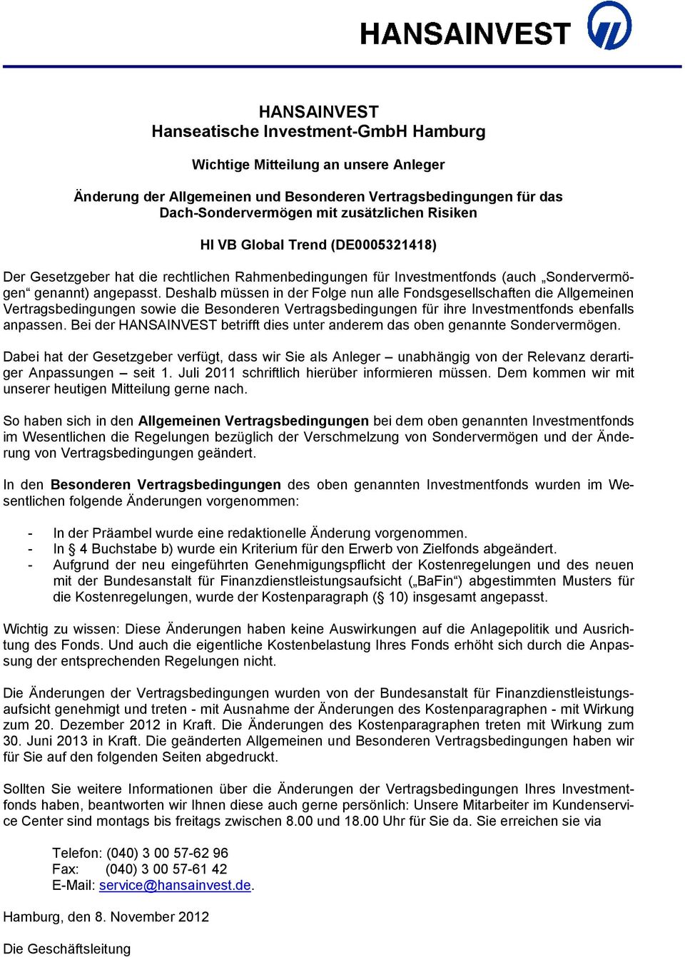 Deshalb müssen in der Folge nun alle Fondsgesellschaften die Allgemeinen Vertragsbedingungen sowie die Besonderen Vertragsbedingungen für ihre Investmentfonds ebenfalls anpassen.