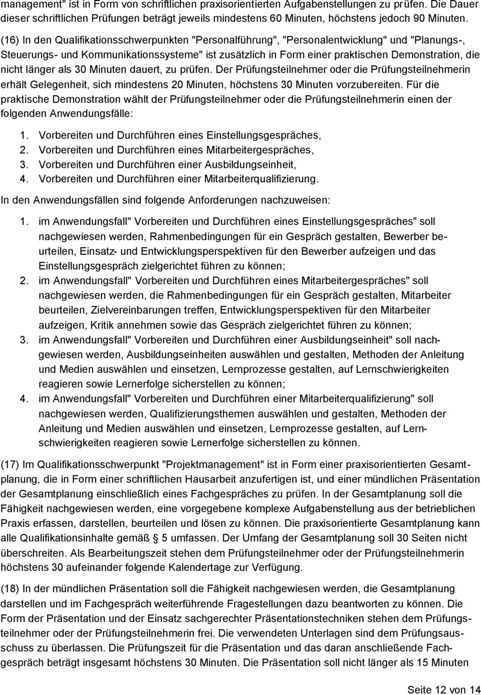 nicht länger als 30 Minuten dauert, zu prüfen. Der Prüfungsteilnehmer oder die Prüfungsteilnehmerin erhält Gelegenheit, sich mindestens 20 Minuten, höchstens 30 Minuten vorzubereiten.