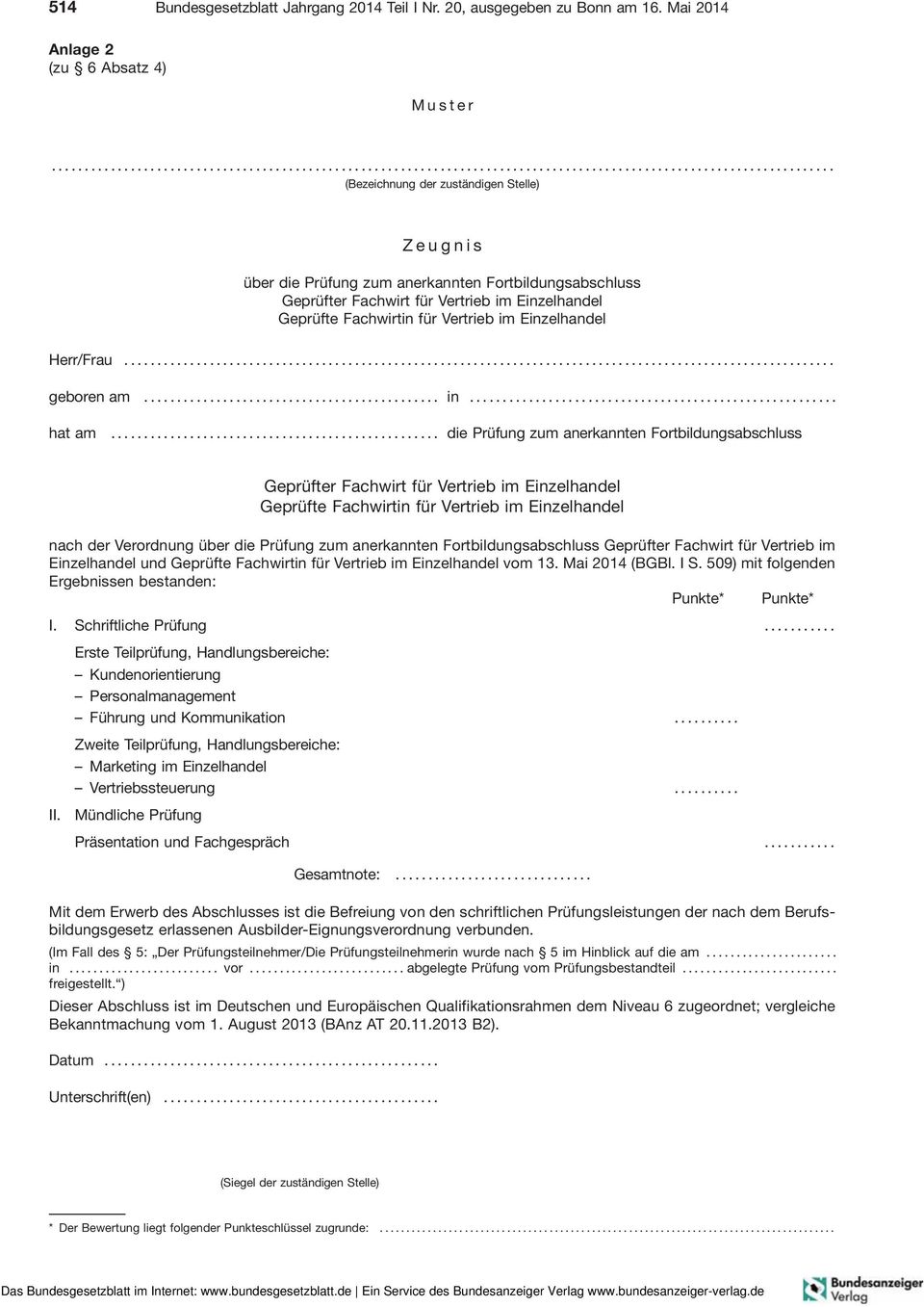 .. die Prüfung zum anerkannten Fortbildungsabschluss nach der Verordnung über die Prüfung zum anerkannten Fortbildungsabschluss Geprüfter FachwirtfürVertriebim Einzelhandel und vom 13. Mai 2014 (BGBl.