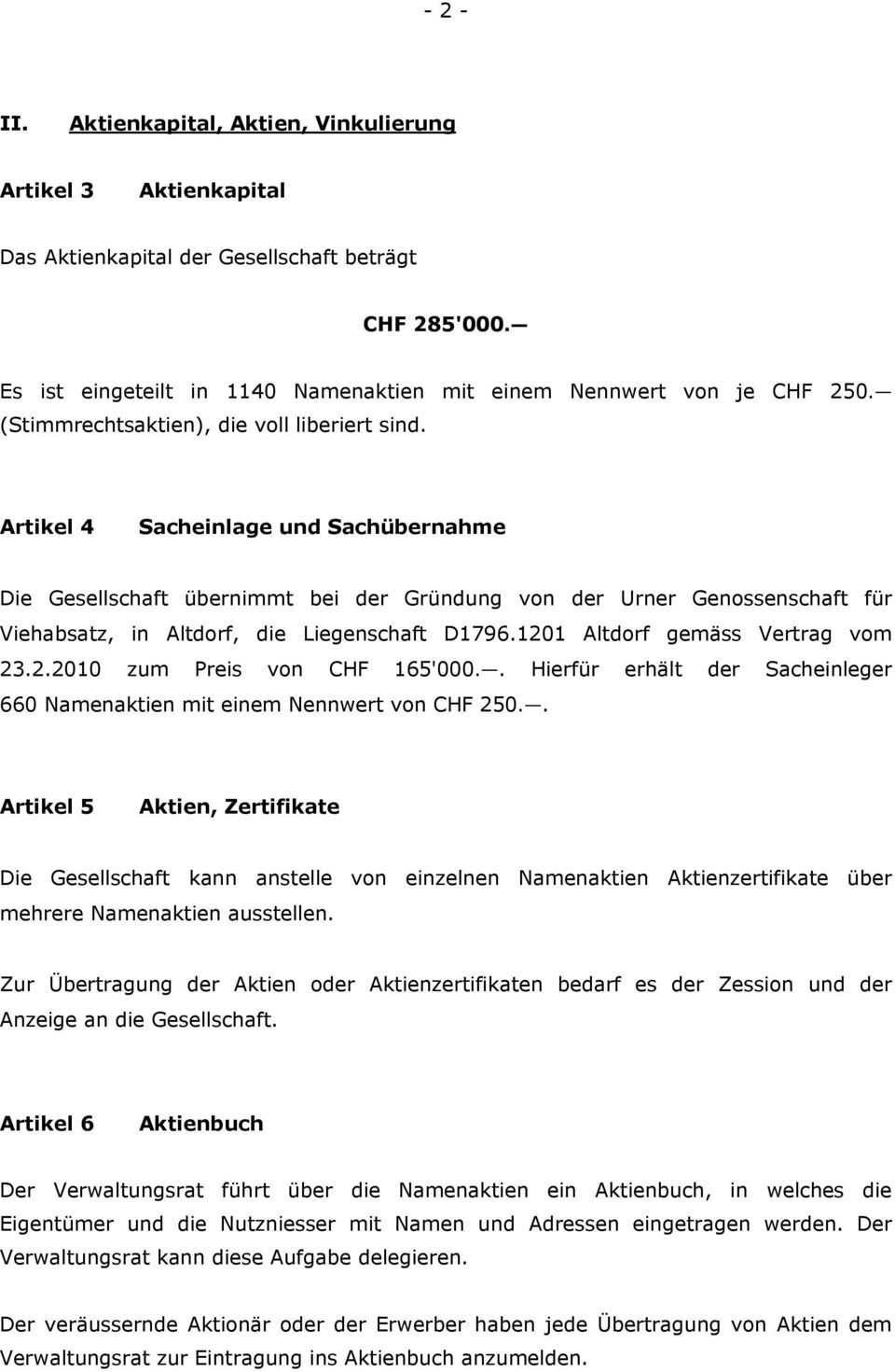Artikel 4 Sacheinlage und SachÇbernahme Die Gesellschaft Åbernimmt bei der GrÅndung von der Urner Genossenschaft får Viehabsatz, in Altdorf, die Liegenschaft D1796.1201 Altdorf gemäss Vertrag vom 23.