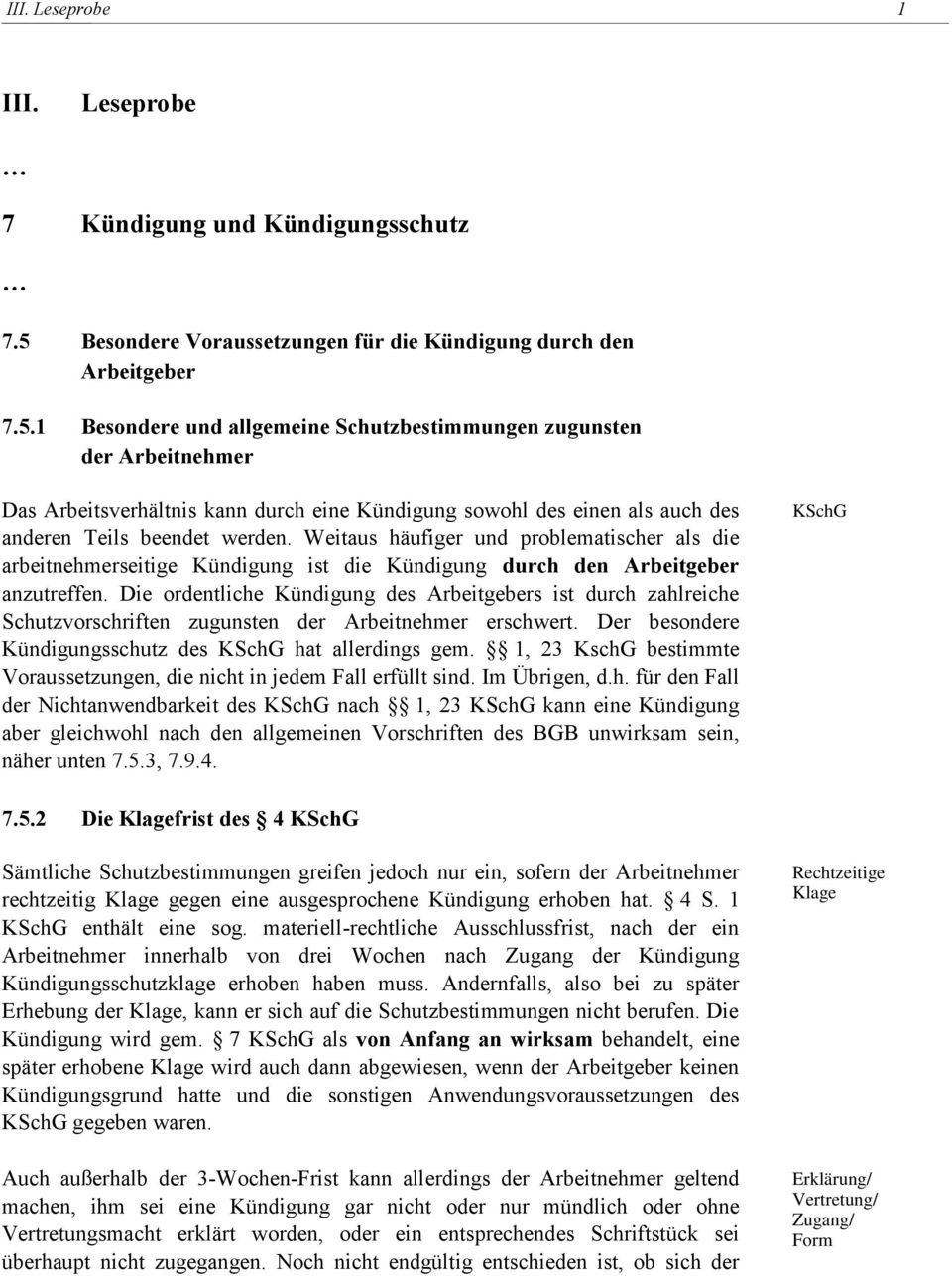 1 Besondere und allgemeine Schutzbestimmungen zugunsten der Arbeitnehmer Das Arbeitsverhältnis kann durch eine Kündigung sowohl des einen als auch des anderen Teils beendet werden.