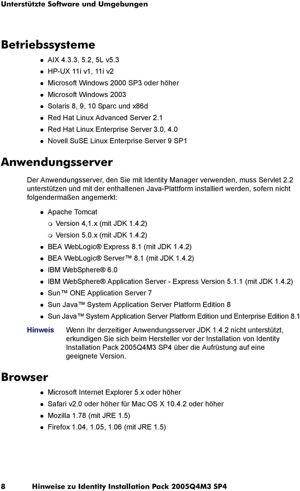 0 Novell SuSE Linux Enterprise Server 9 SP1 Anwendungsserver Der Anwendungsserver, den Sie mit Identity Manager verwenden, muss Servlet 2.