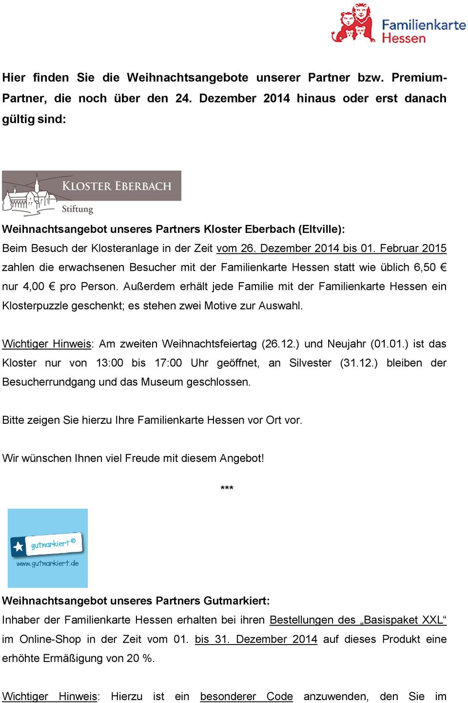 Februar 2015 zahlen die erwachsenen Besucher mit der Familienkarte Hessen statt wie üblich 6,50 nur 4,00 pro Person.