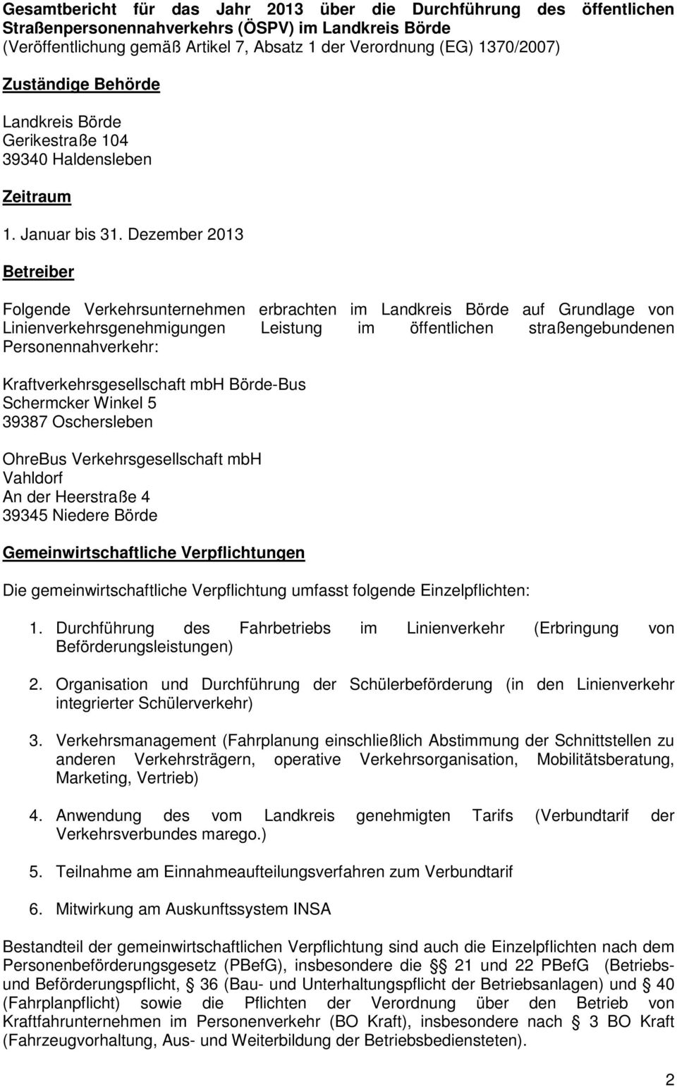 Dezember 2013 Betreiber Folgende Verkehrsunternehmen erbrachten im Landkreis Börde auf Grundlage von Linienverkehrsgenehmigungen Leistung im öffentlichen straßengebundenen Personennahverkehr: