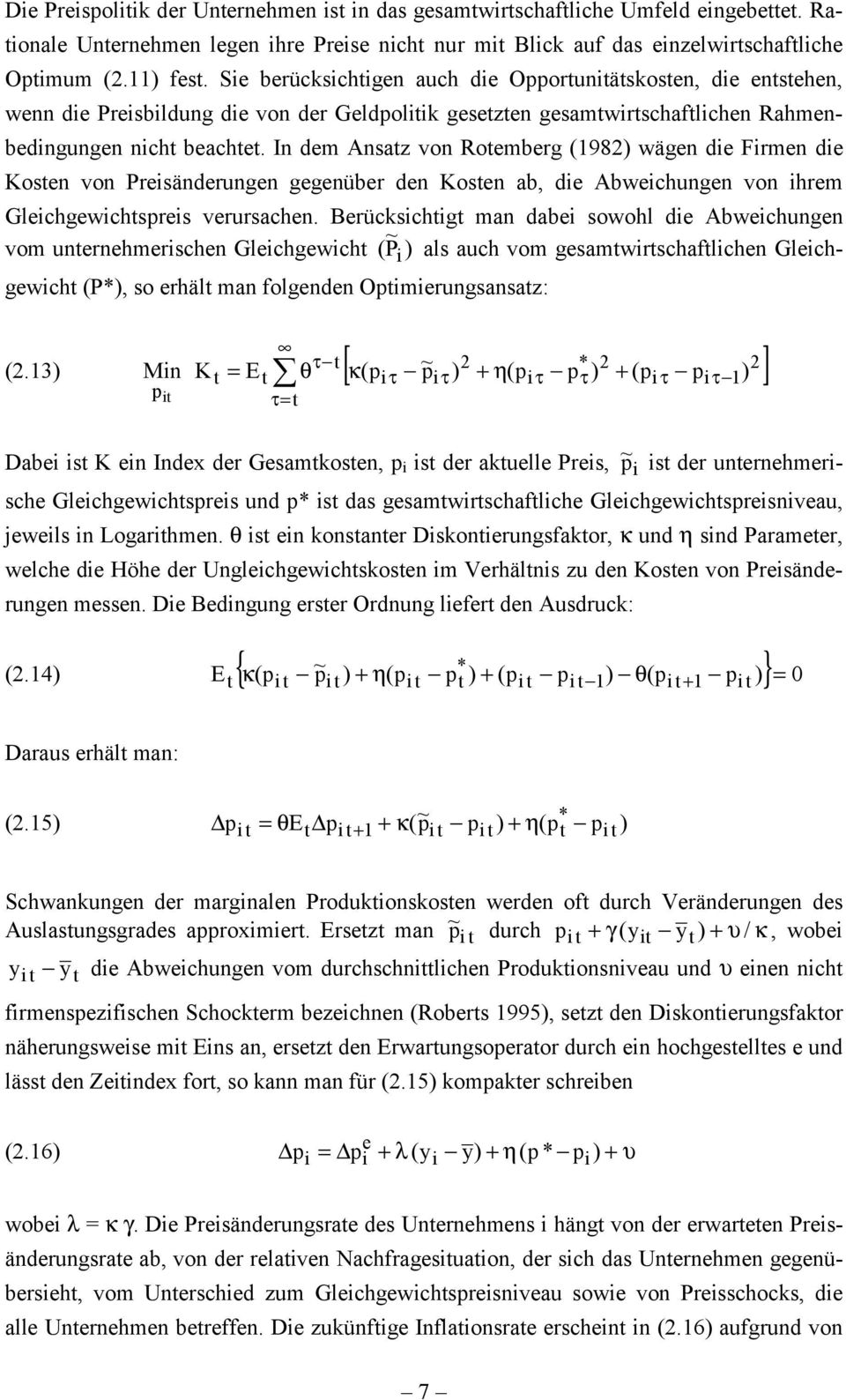 In dem Ansaz von Roemberg (198) wägen die Firmen die Kosen von Preisänderungen gegenüber den Kosen ab, die Abweichungen von ihrem Gleichgewichspreis verursachen.