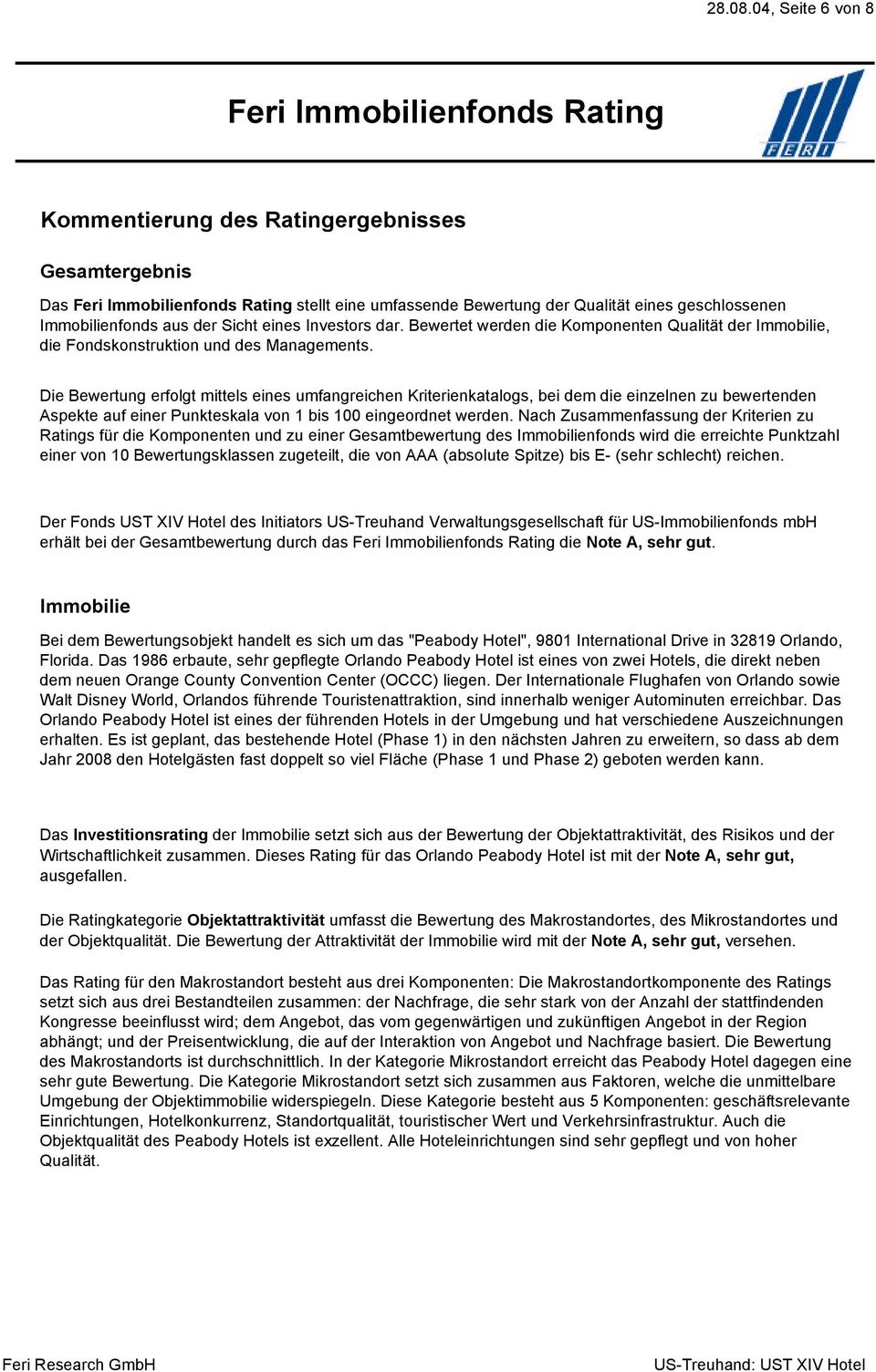 Die Bewertung erfolgt mittels eines umfangreichen Kriterienkatalogs, bei dem die einzelnen zu bewertenden spekte auf einer Punkteskala von 1 bis 100 eingeordnet werden.