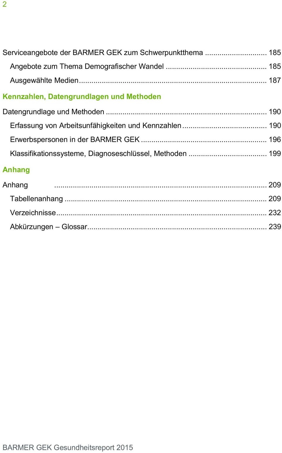 .. 190 Erfassung von Arbeitsunfähigkeiten und Kennzahlen... 190 Erwerbspersonen in der BARMER GEK.