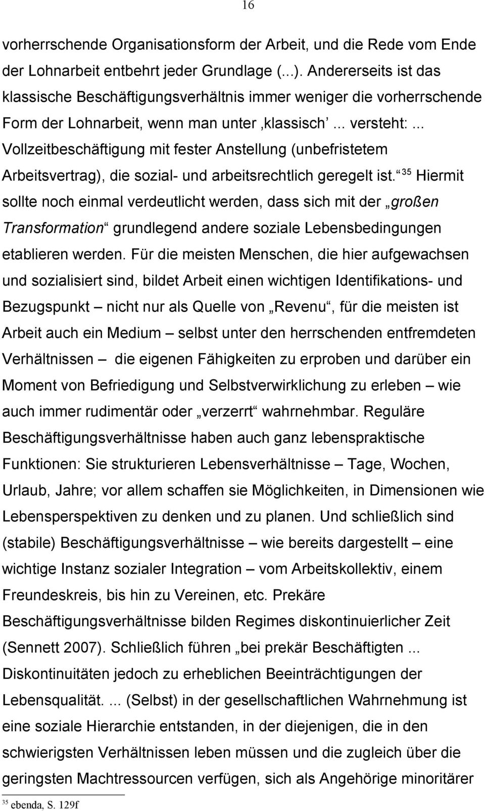 .. Vollzeitbeschäftigung mit fester Anstellung (unbefristetem Arbeitsvertrag), die sozial- und arbeitsrechtlich geregelt ist.