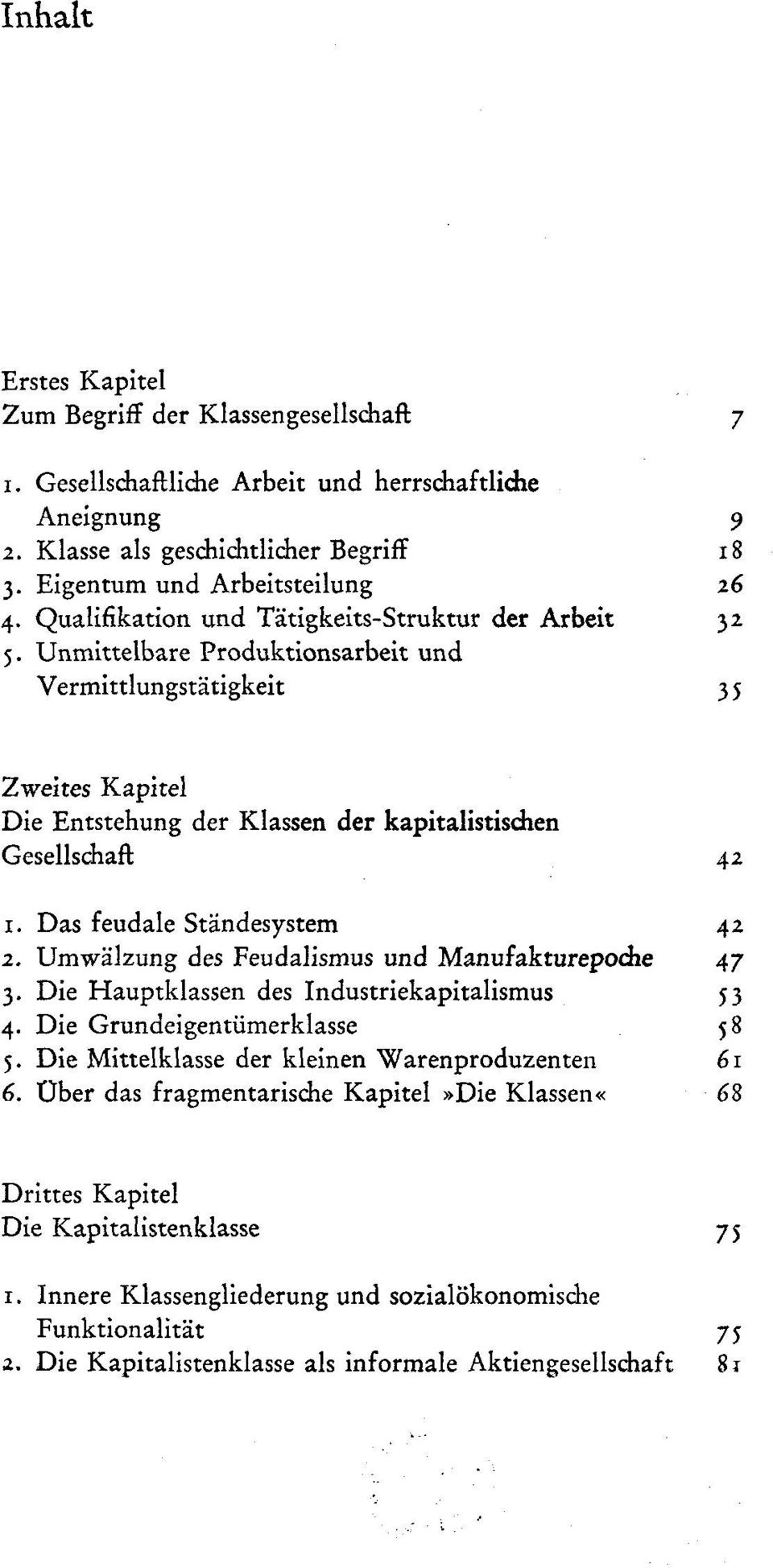 Das feudale Ständesystem 42 2. Umwälzung des Feudalismus und Manufakturepoche 47 3. Die Hauptklassen des Industriekapitalismus 53 4. Die Grundeigentümerklasse 58 5.