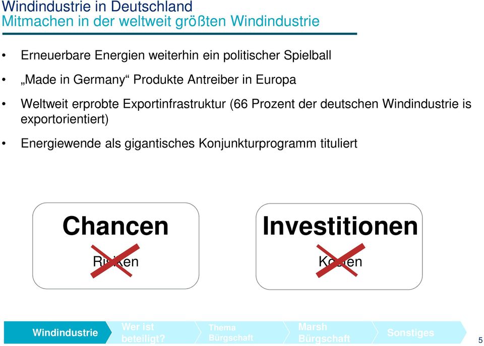 Exportinfrastruktur (66 Prozent der deutschen is exportorientiert) Energiewende als