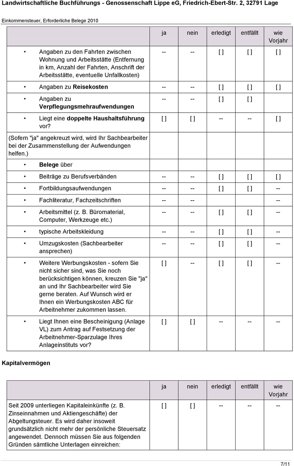 ) Belege über Beiträge zu Berufsverbänden Fortbildungsaufwendungen Fachliteratur, Fachzeitschriften -- -- -- Arbeitsmittel (z. B. Büromaterial, Computer, Werkzeuge etc.