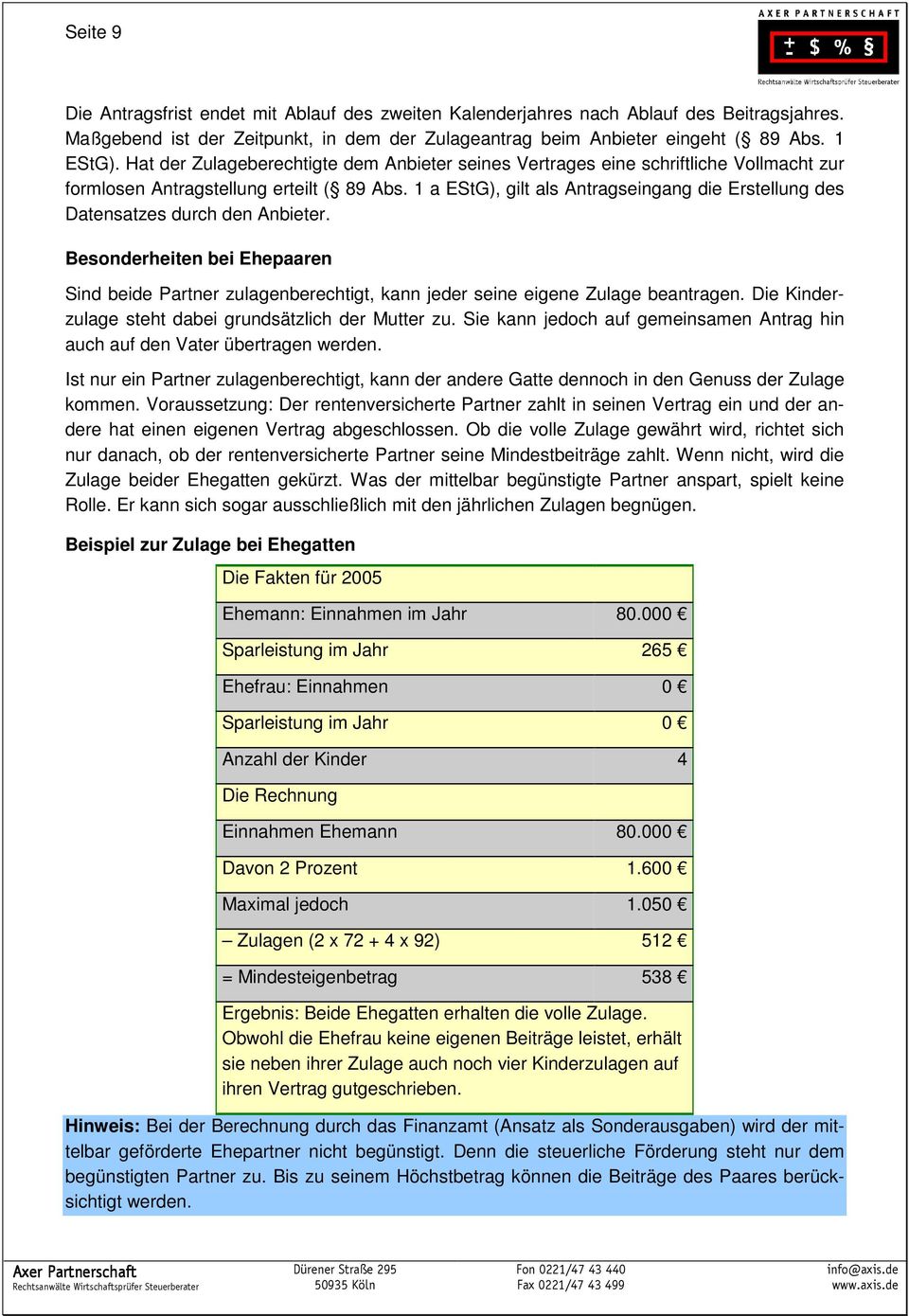 1 a EStG), gilt als Antragseingang die Erstellung des Datensatzes durch den Anbieter. Besonderheiten bei Ehepaaren Sind beide Partner zulagenberechtigt, kann jeder seine eigene Zulage beantragen.