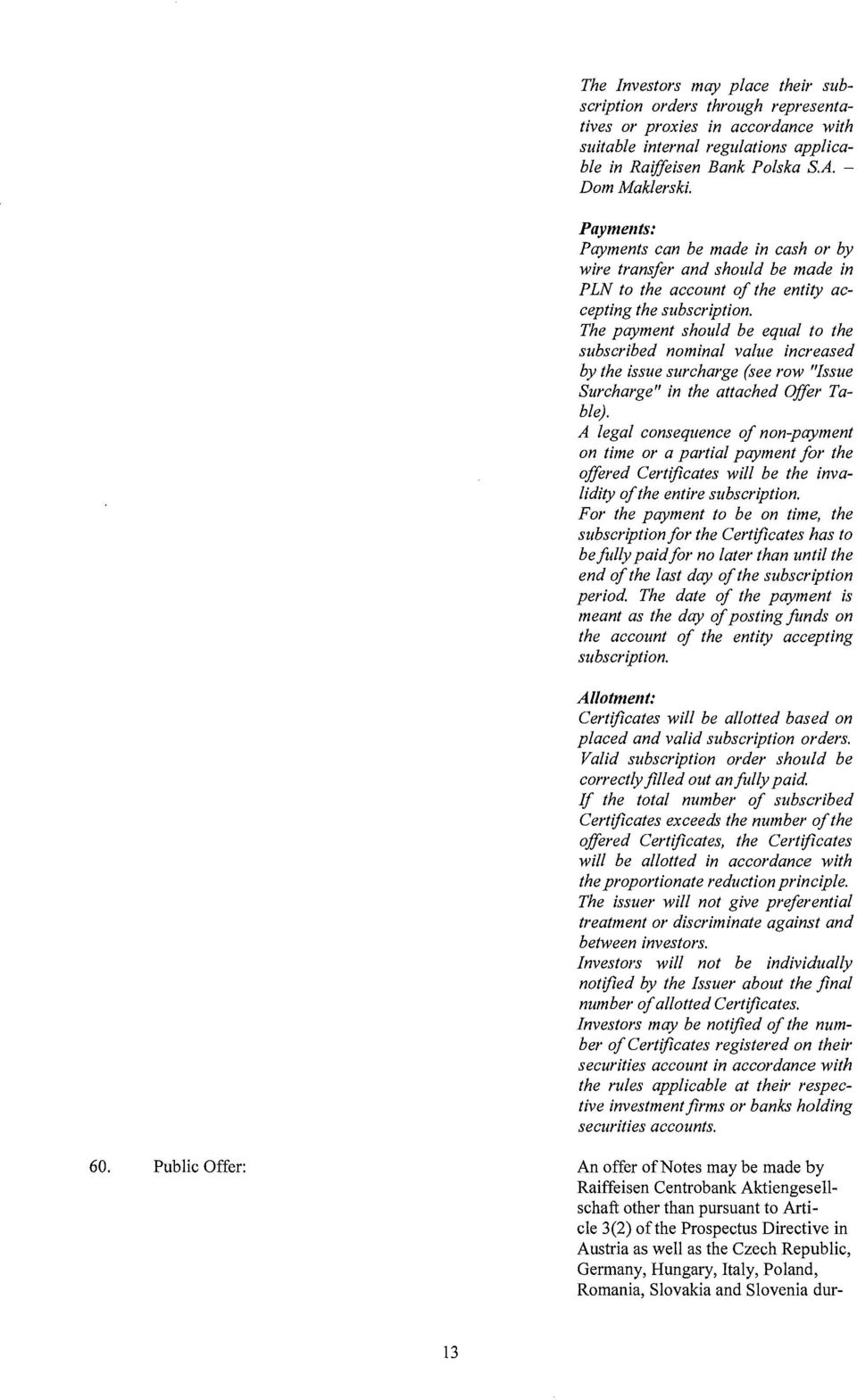 Th e paym en t sh o u ld b e equal to th e subs crib ed nom inal value in creased by the iss ue sur ch arge (see row "Issue Surcharge " in the attach ed Offer Ta b le).