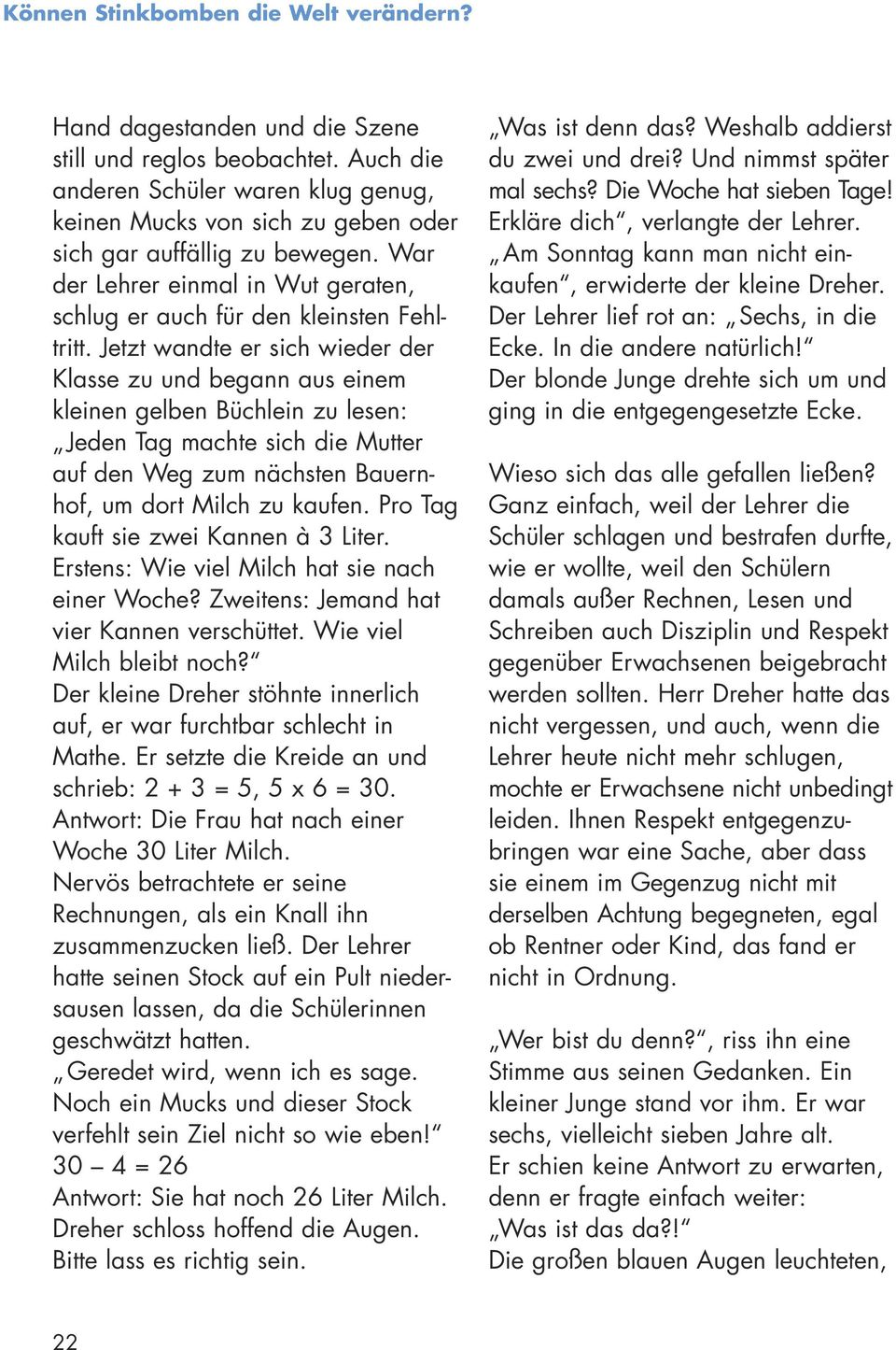 Jetzt wandte er sich wieder der Klasse zu und begann aus einem kleinen gelben Büchlein zu lesen: Jeden Tag machte sich die Mutter auf den Weg zum nächsten Bauernhof, um dort Milch zu kaufen.