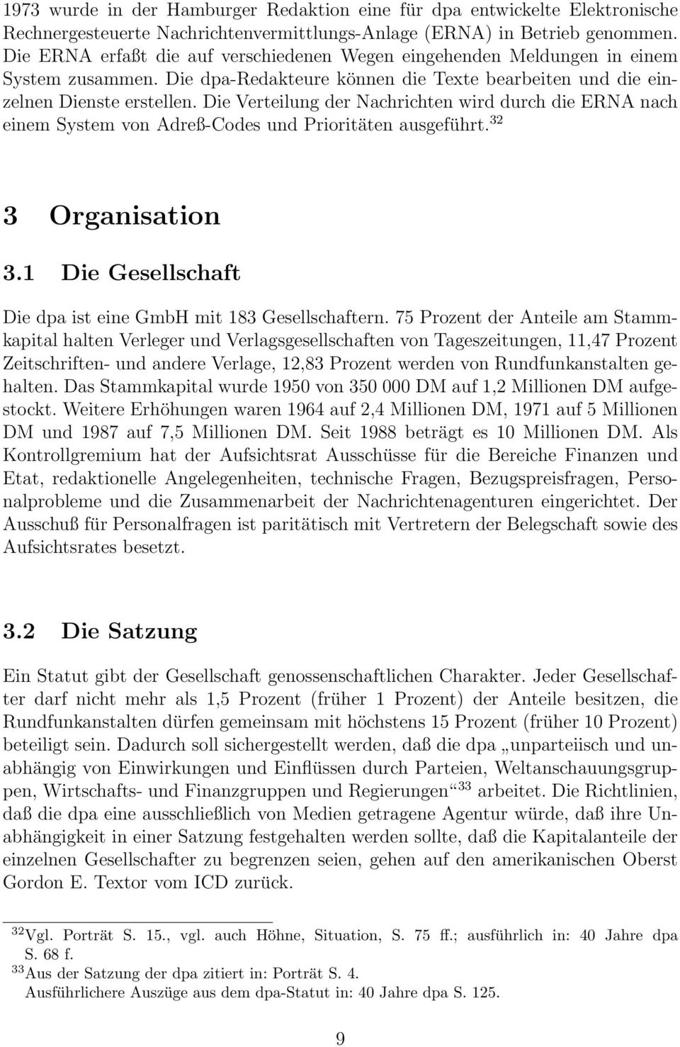 Die Verteilung der Nachrichten wird durch die ERNA nach einem System von Adreß-Codes und Prioritäten ausgeführt. 32 3 Organisation 3.1 Die Gesellschaft Die dpa ist eine GmbH mit 183 Gesellschaftern.