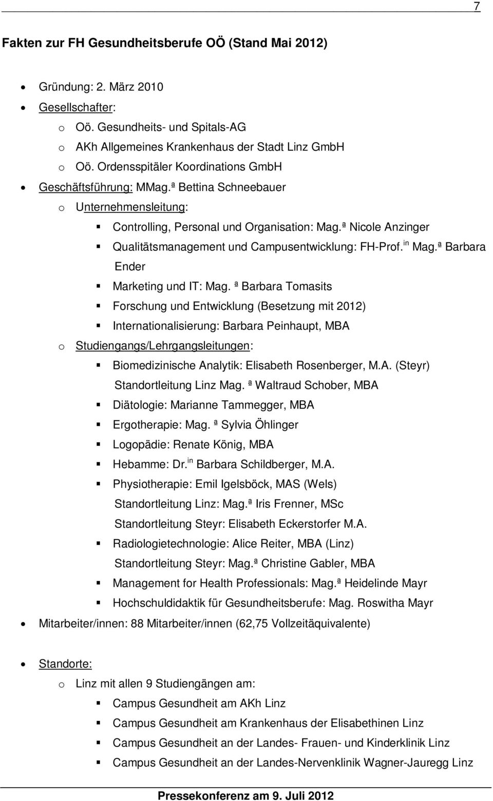 ª Nicole Anzinger Qualitätsmanagement und Campusentwicklung: FH-Prof. in Mag.ª Barbara Ender Marketing und IT: Mag.