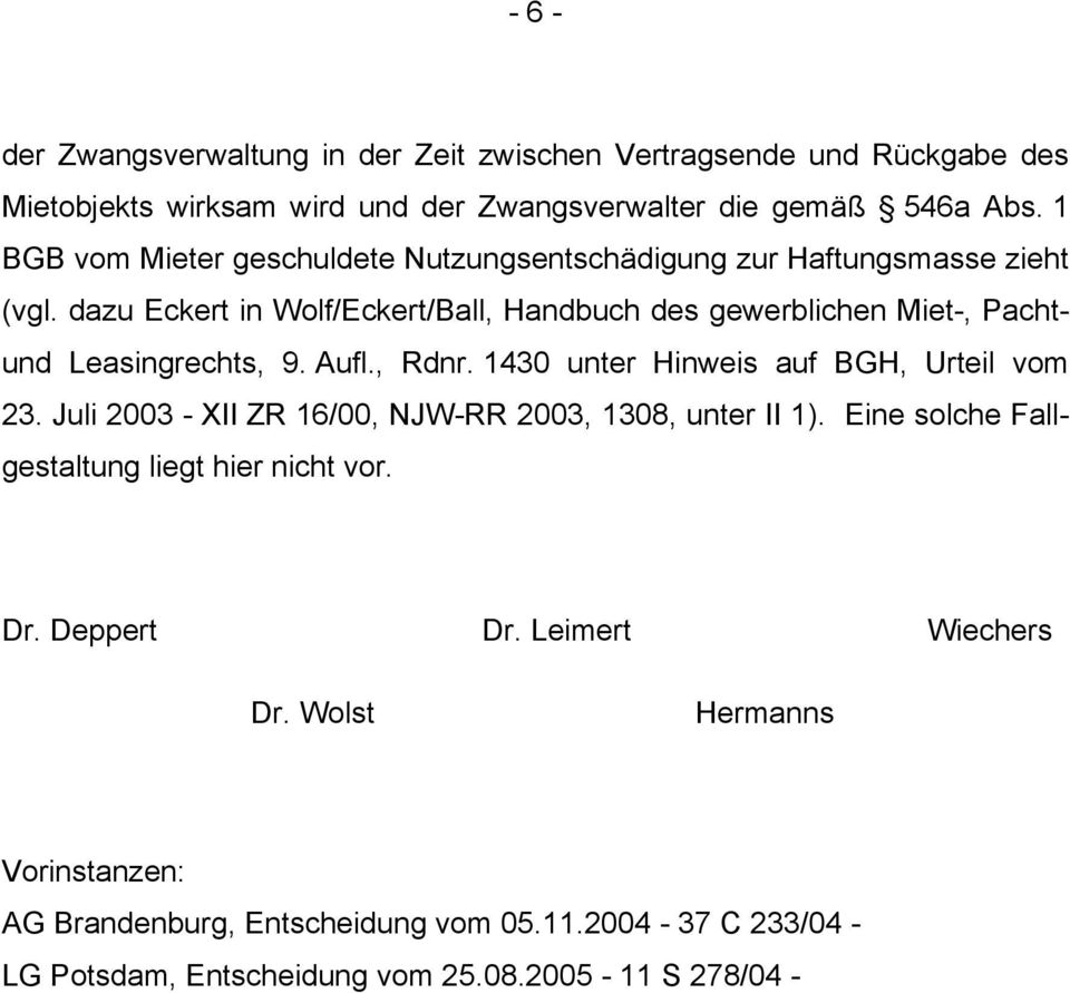 dazu Eckert in Wolf/Eckert/Ball, Handbuch des gewerblichen Miet-, Pachtund Leasingrechts, 9. Aufl., Rdnr. 1430 unter Hinweis auf BGH, Urteil vom 23.