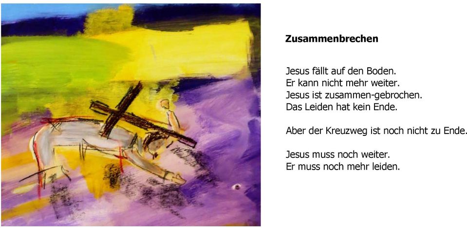 Jesus ist zusammen-gebrochen. Das Leiden hat kein Ende.