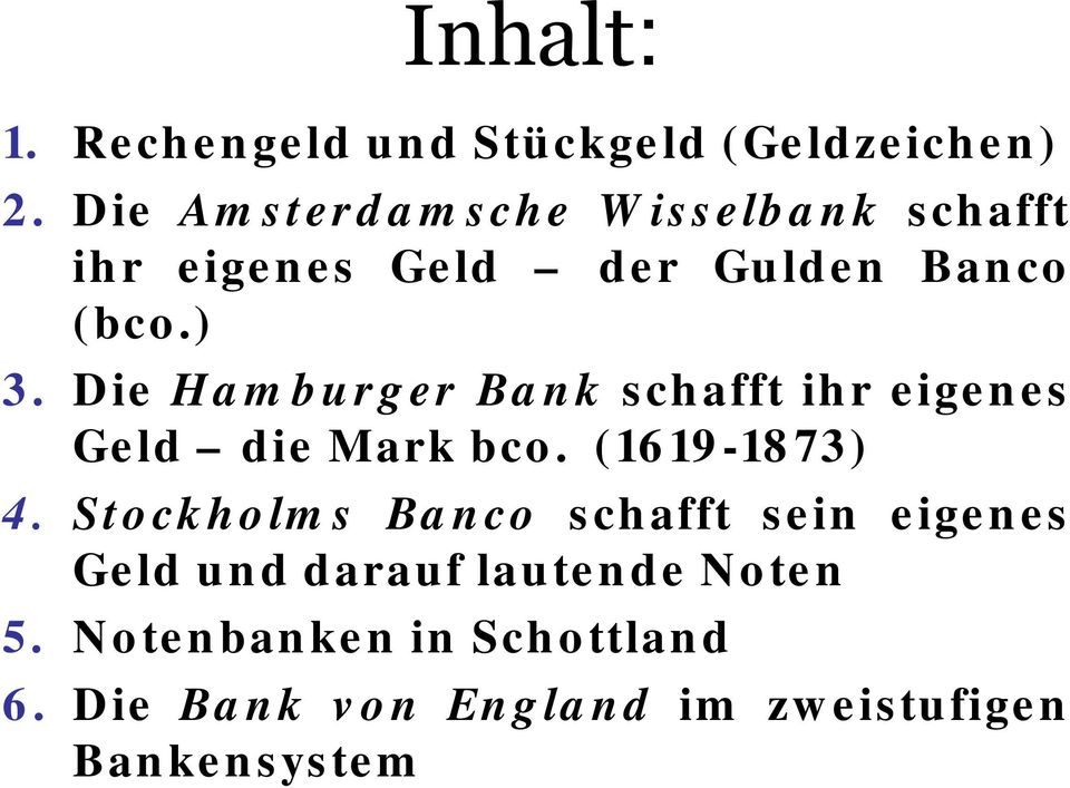 Die Hamburger Bank schafft ihr eigenes Geld die Mark bco. (1619-1873) 4.