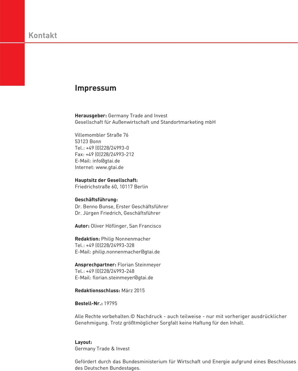 Benno Bunse, Erster Geschäftsführer Dr. Jürgen Friedrich, Geschäftsführer Autor: Oliver Höflinger, San Francisco Redaktion: Philip Nonnenmacher Tel.: +49 (0)228/24993-328 E-Mail: philip.