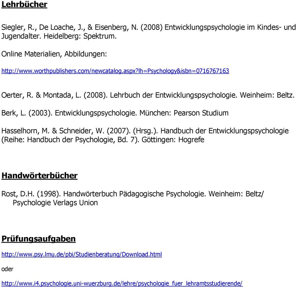 & Schneider, W. (2007). (Hrsg.). Handbuch der Entwicklungspsychologie (Reihe: Handbuch der Psychologie, Bd. 7). Göttingen: Hogrefe Handwörterbücher Rost, D.H. (1998).
