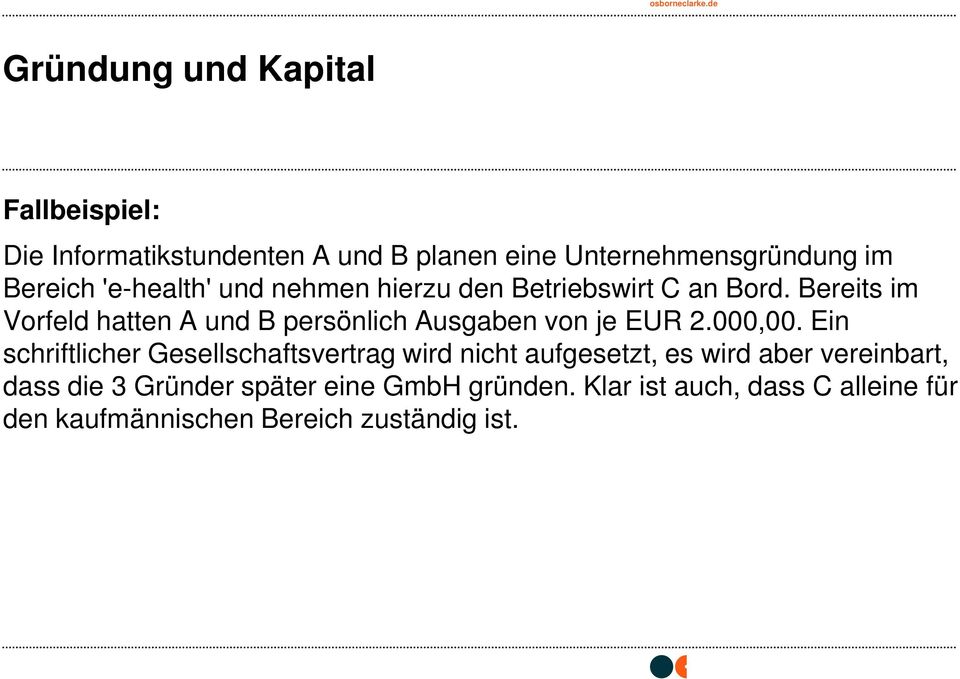 Bereits im Vorfeld hatten A und B persönlich Ausgaben von je EUR 2.000,00.