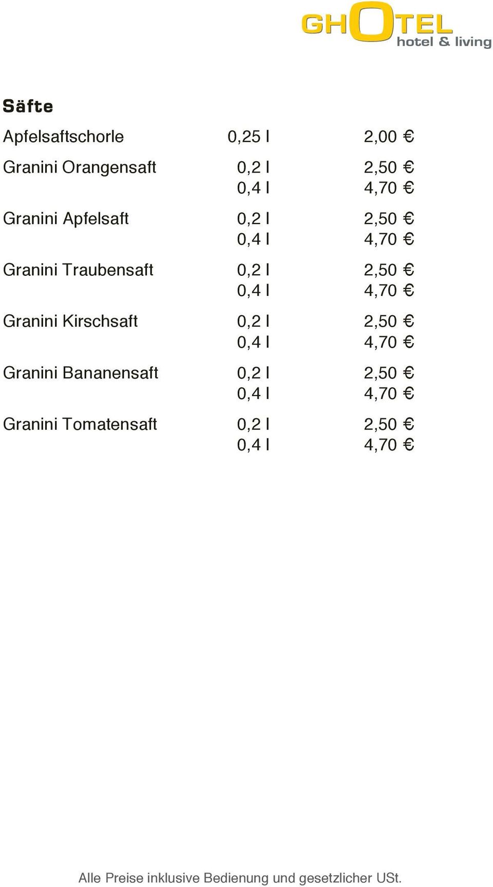 l 2,50 0,4 l 4,70 Granini Kirschsaft 0,2 l 2,50 0,4 l 4,70 Granini