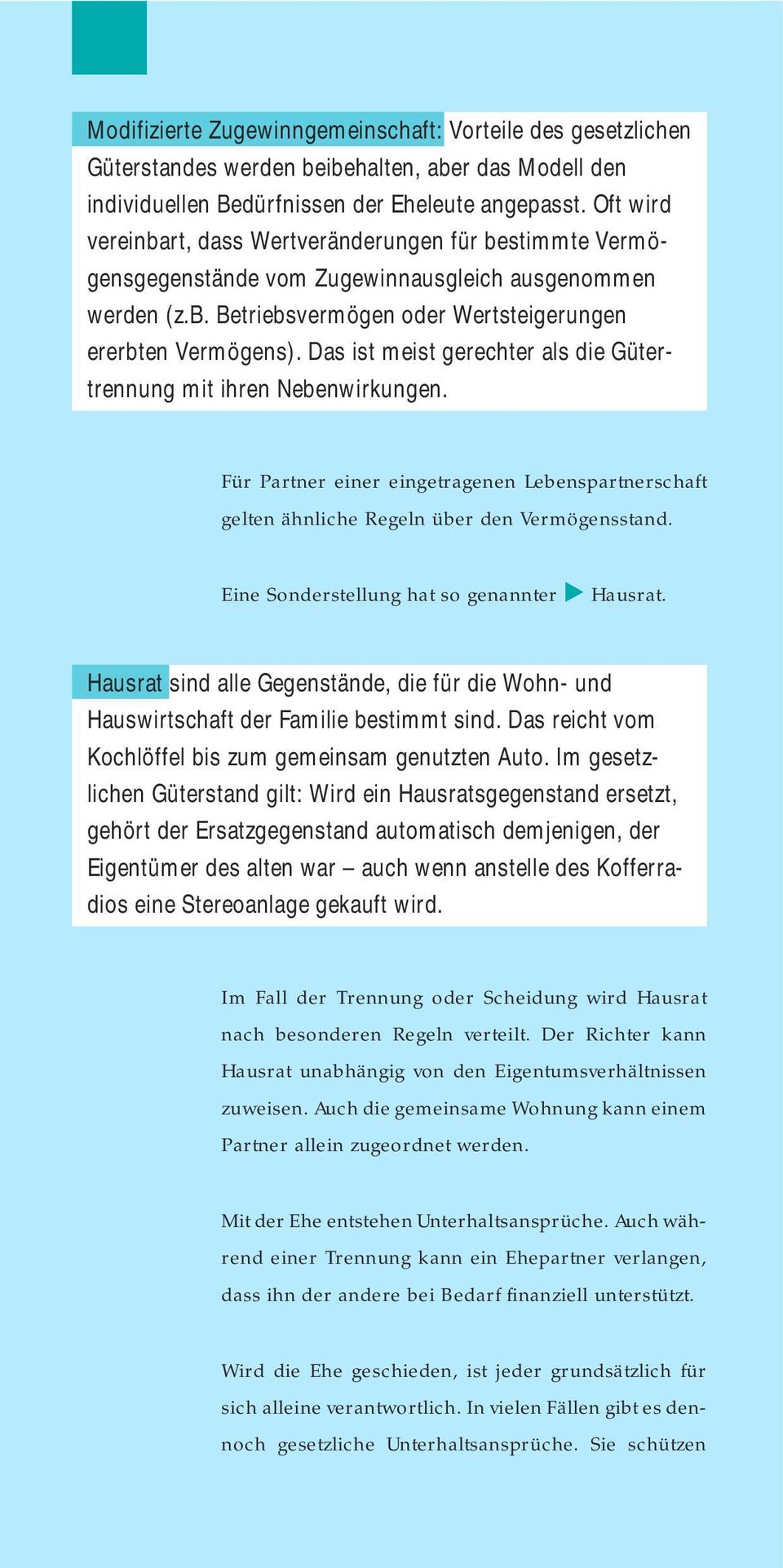 Das ist meist gerechter als die Gütertrennung mit ihren Nebenwirkungen. Für Partner einer eingetragenen Lebenspartnerschaft gelten ähnliche Regeln über den Vermögensstand.