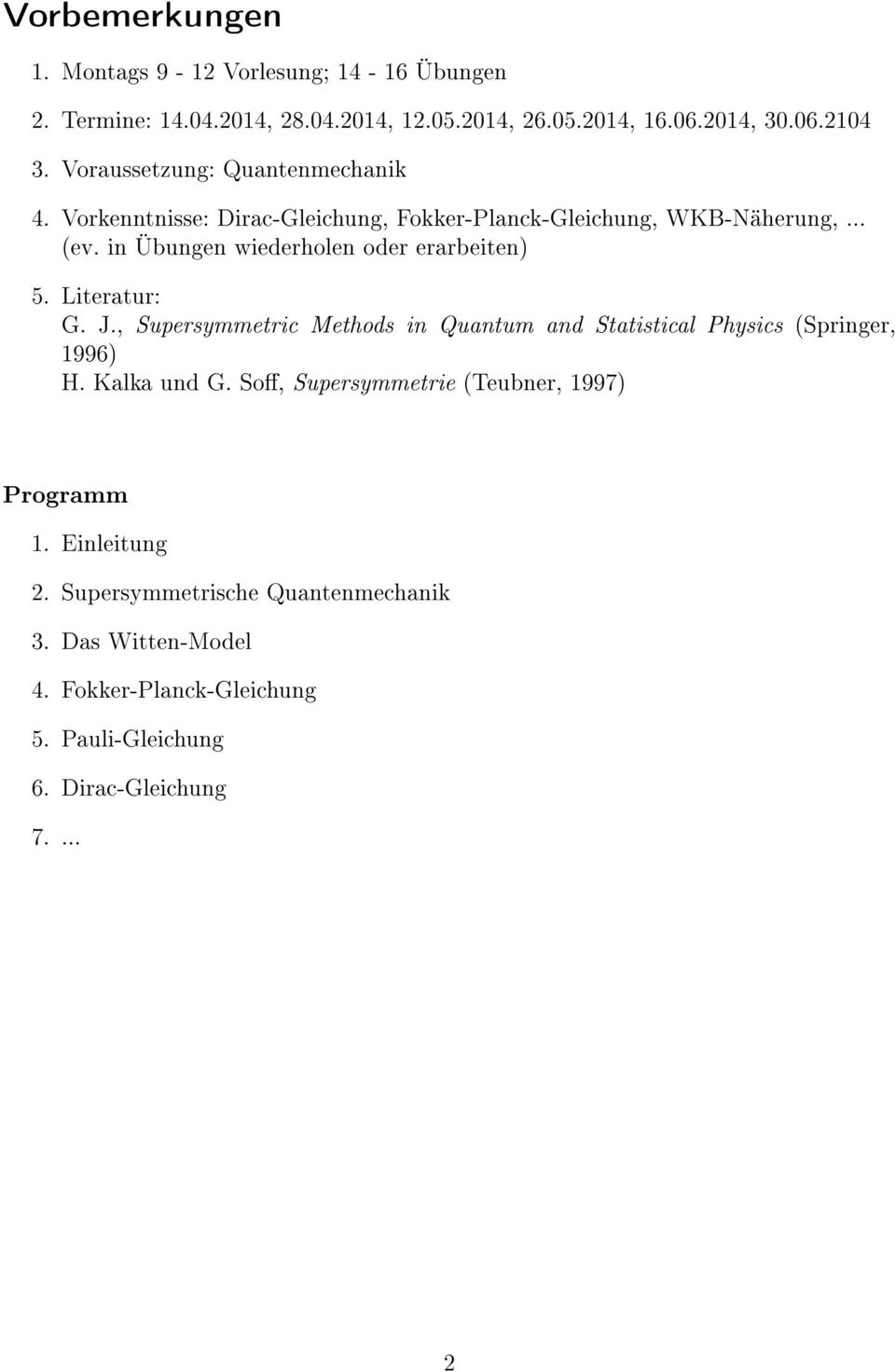 in Übungen wiederholen oder erarbeiten) 5. Literatur: G. J., Supersymmetric Methods in Quantum and Statistical Physics (Springer, 1996) H.