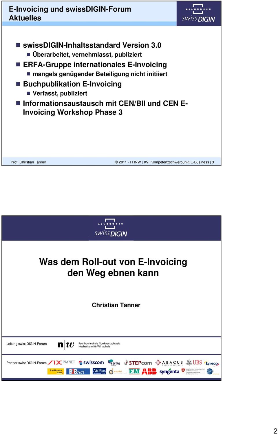 Buchpublikation E-Invoicing Verfasst, publiziert Informationsaustausch mit CEN/BII und CEN E- Invoicing Workshop Phase 3 Prof.